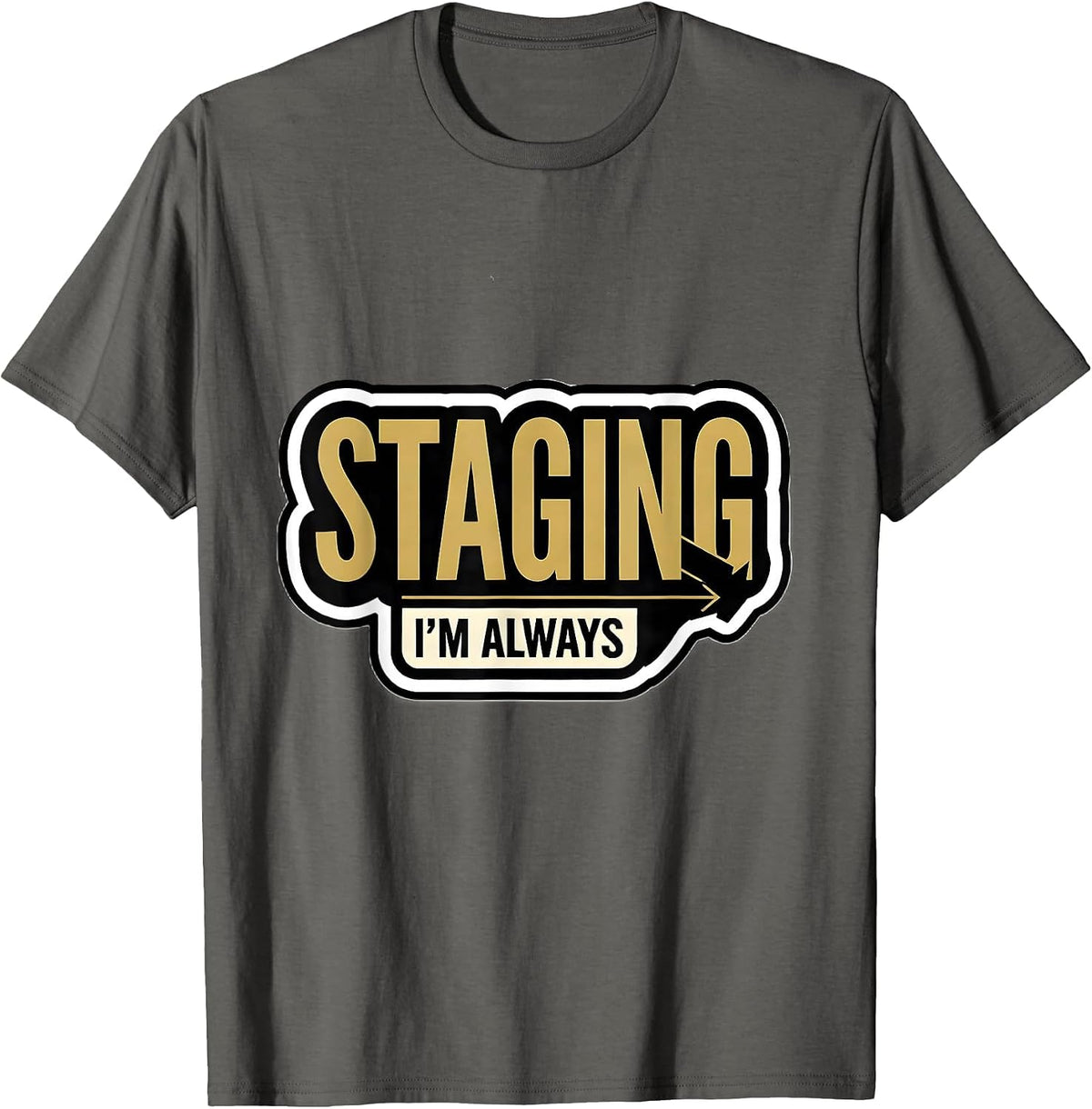 Men's I'm Always Staging Funny Realtor Gift Real Estate Agent T-Shirt - Asphalt Grey