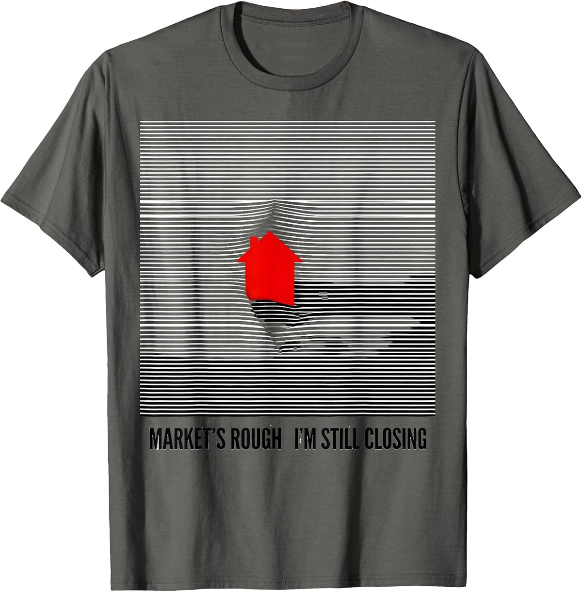 Market's Rough. I'm Still Closing Funny Realtor Real Estate T-Shirt - Asphalt Grey