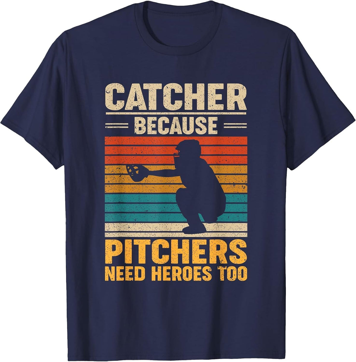 Catcher Because Pitchers Need Heroes Too Baseball T-Shirt - Navy Blue