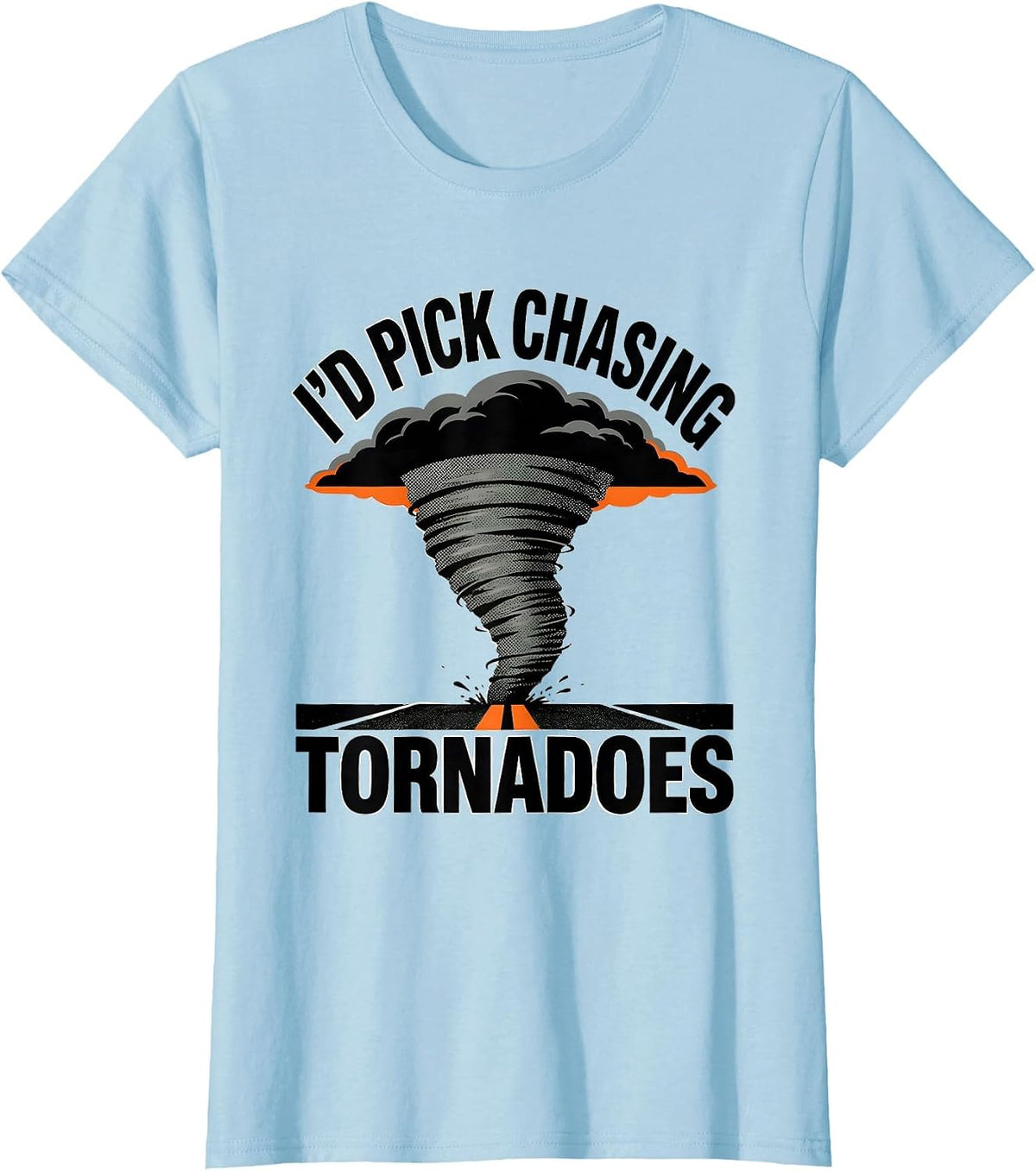 Women's I'd Pick Chasing Tornadoes Funny Storm Chaser Meteorology T-Shirt - Baby Blue
