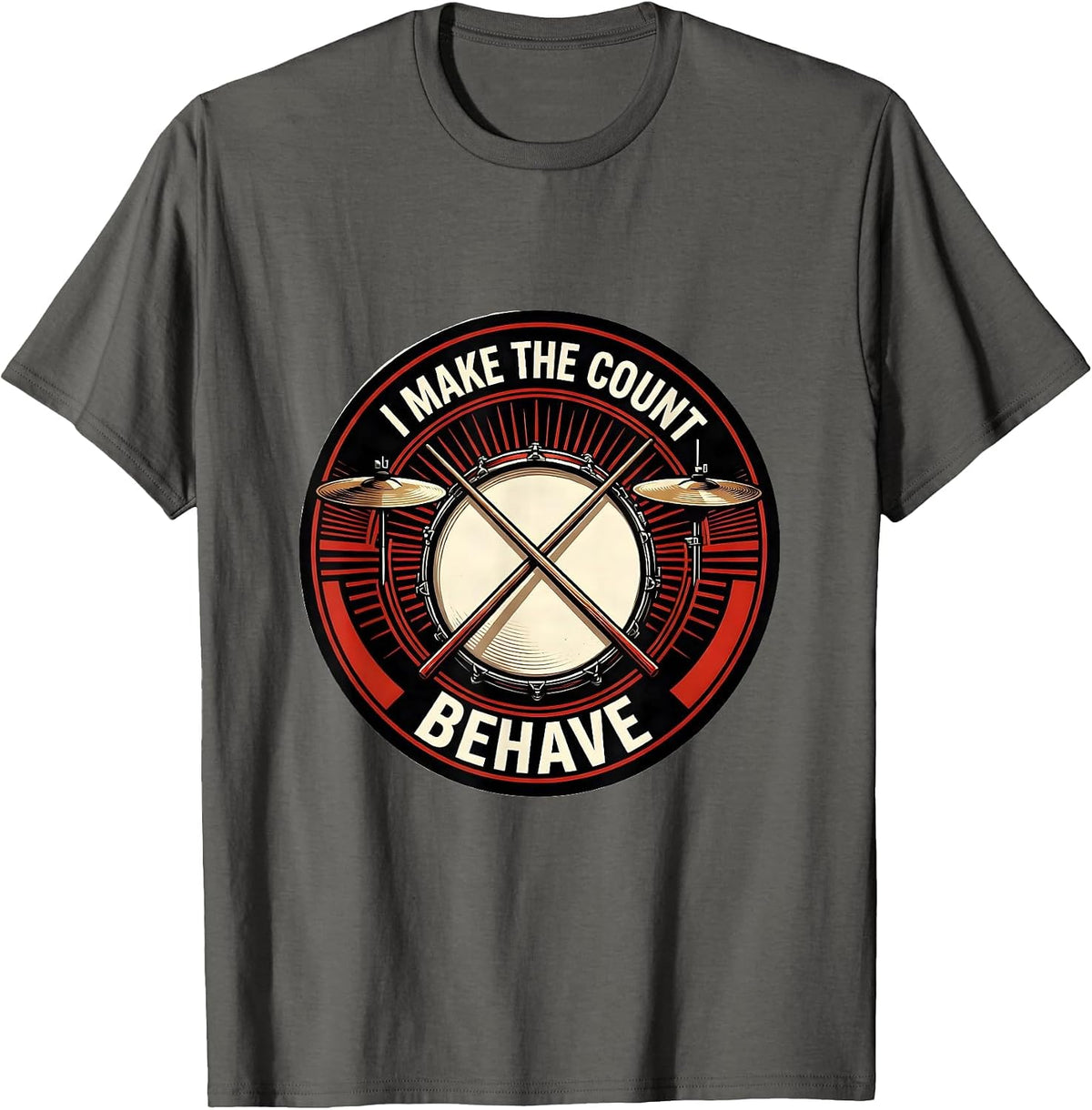 I Make The Count Behave Funny Drummer Gift Drumline T-Shirt - Asphalt Grey
