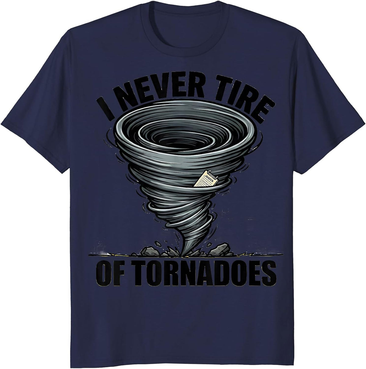 I Never Tire Of Tornadoes Funny Storm Chaser Meteorology T-Shirt - Navy Blue