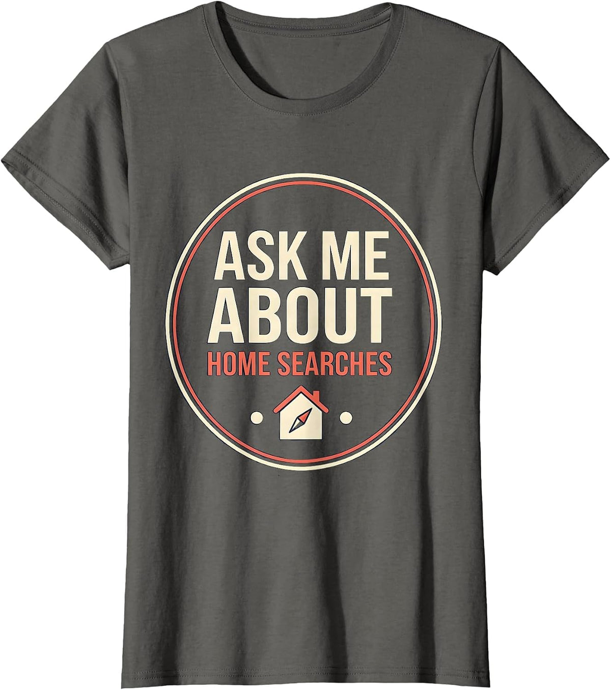 Women's Ask Me About Home Searches Funny Realtor Real Estate Agent T-Shirt - Asphalt Grey