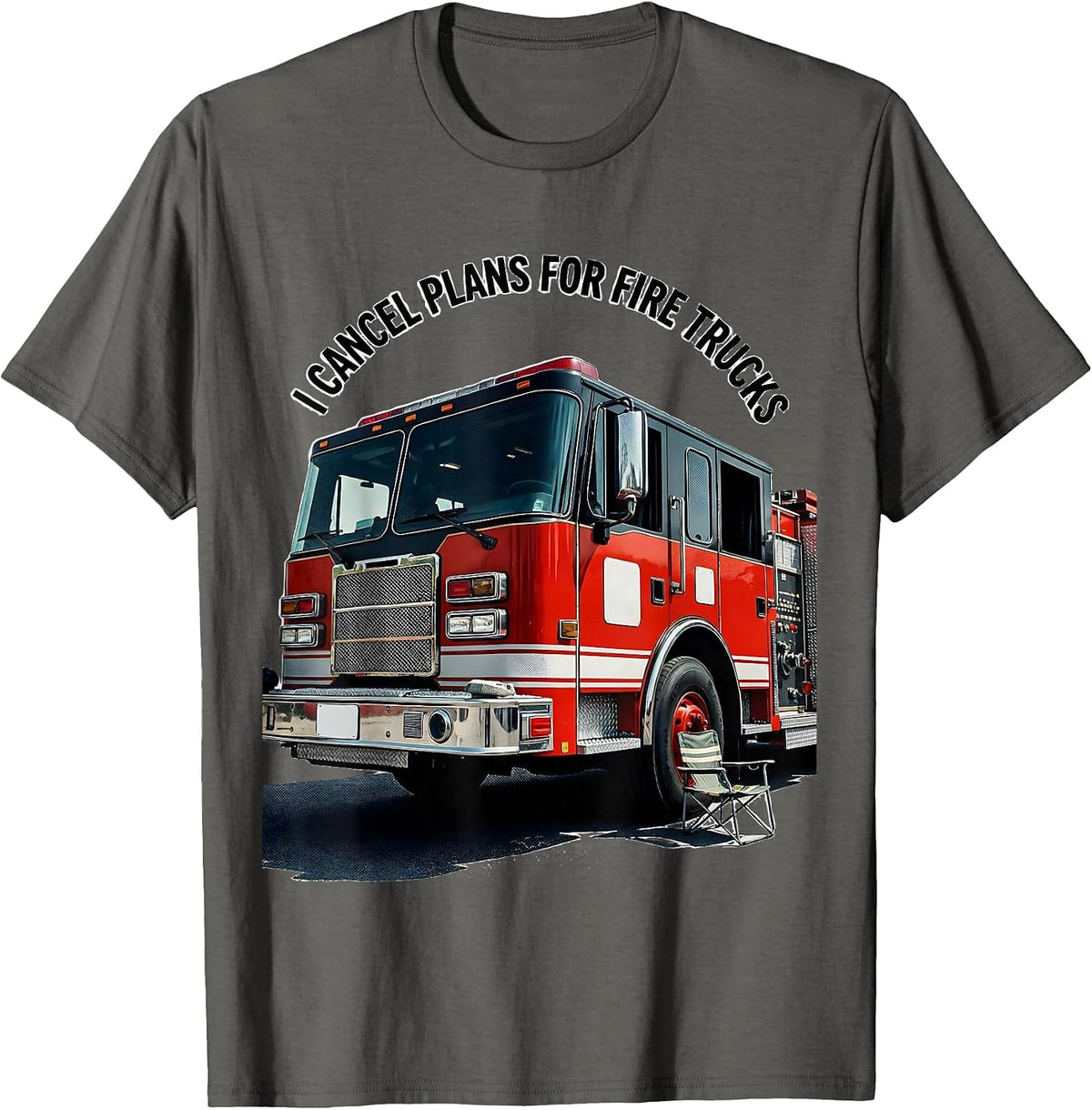 I Cancel Plans For Fire Trucks Funny Firefighter Gift Humor T-Shirt - Asphalt Grey