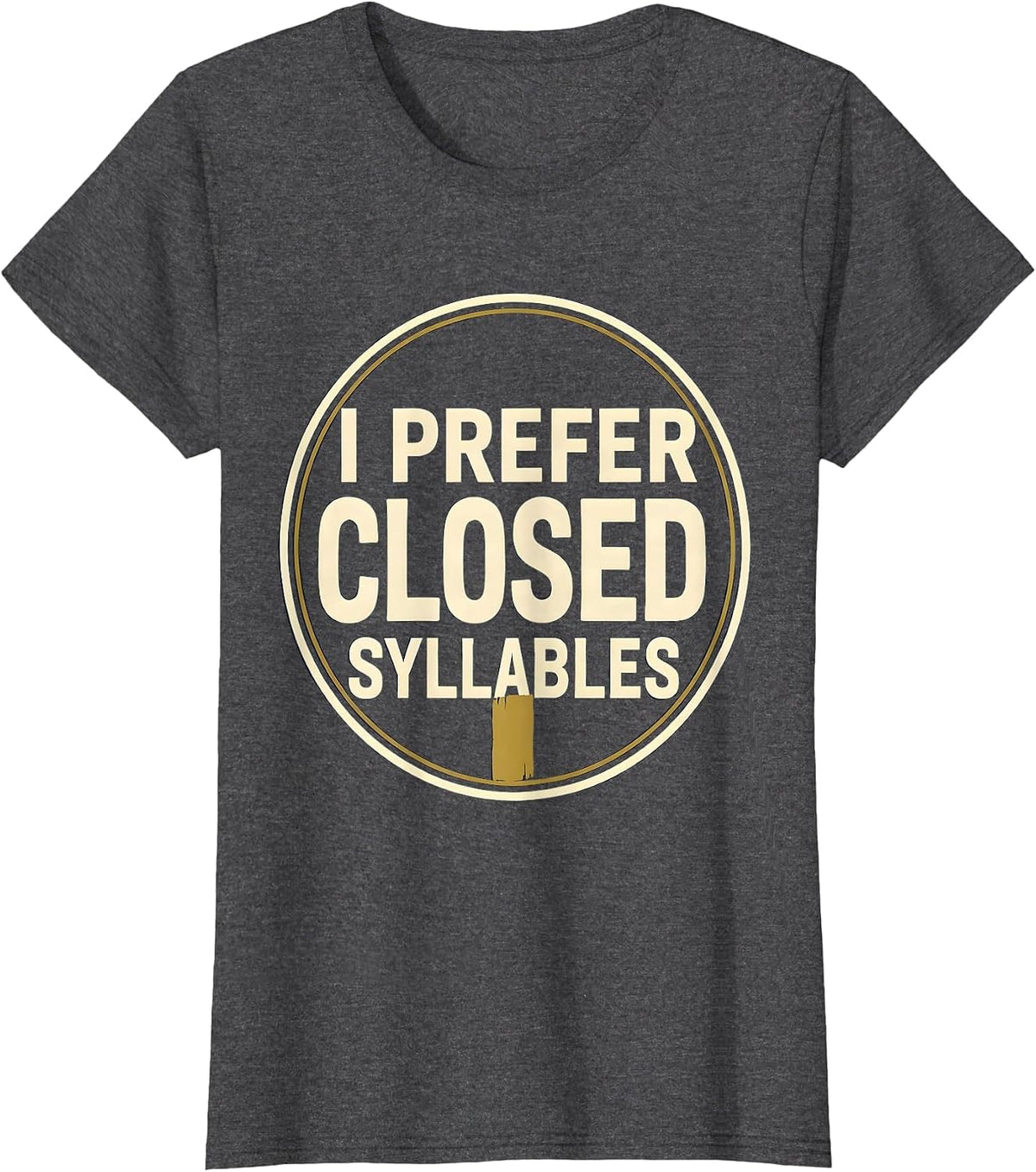Women's I Prefer Closed Syllables Funny Dyslexia Reading Teacher T-Shirt - Dark Heather Grey