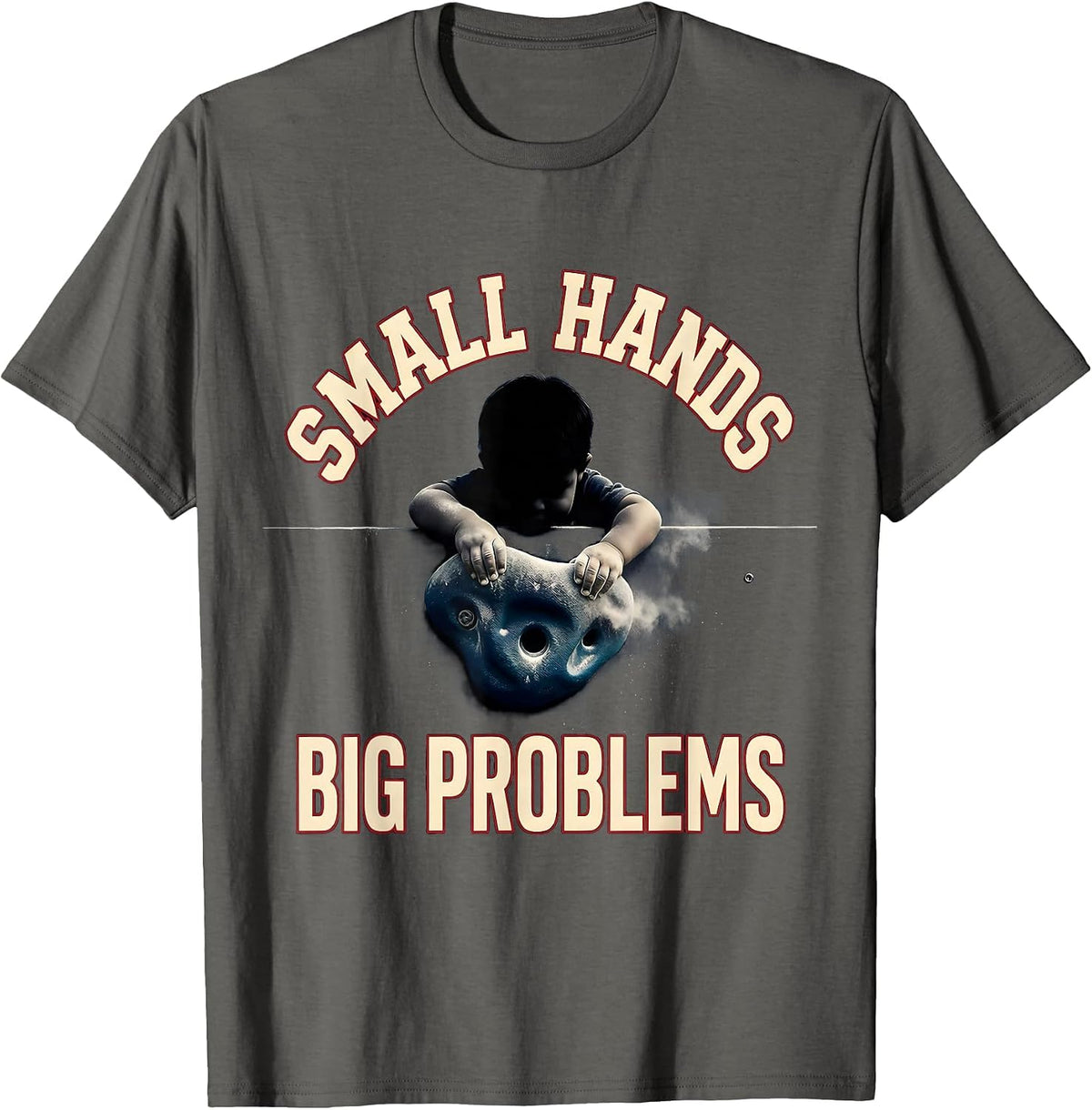 Small Hands Big Problems Funny Rock Climbing Bouldering T-Shirt - Asphalt Grey