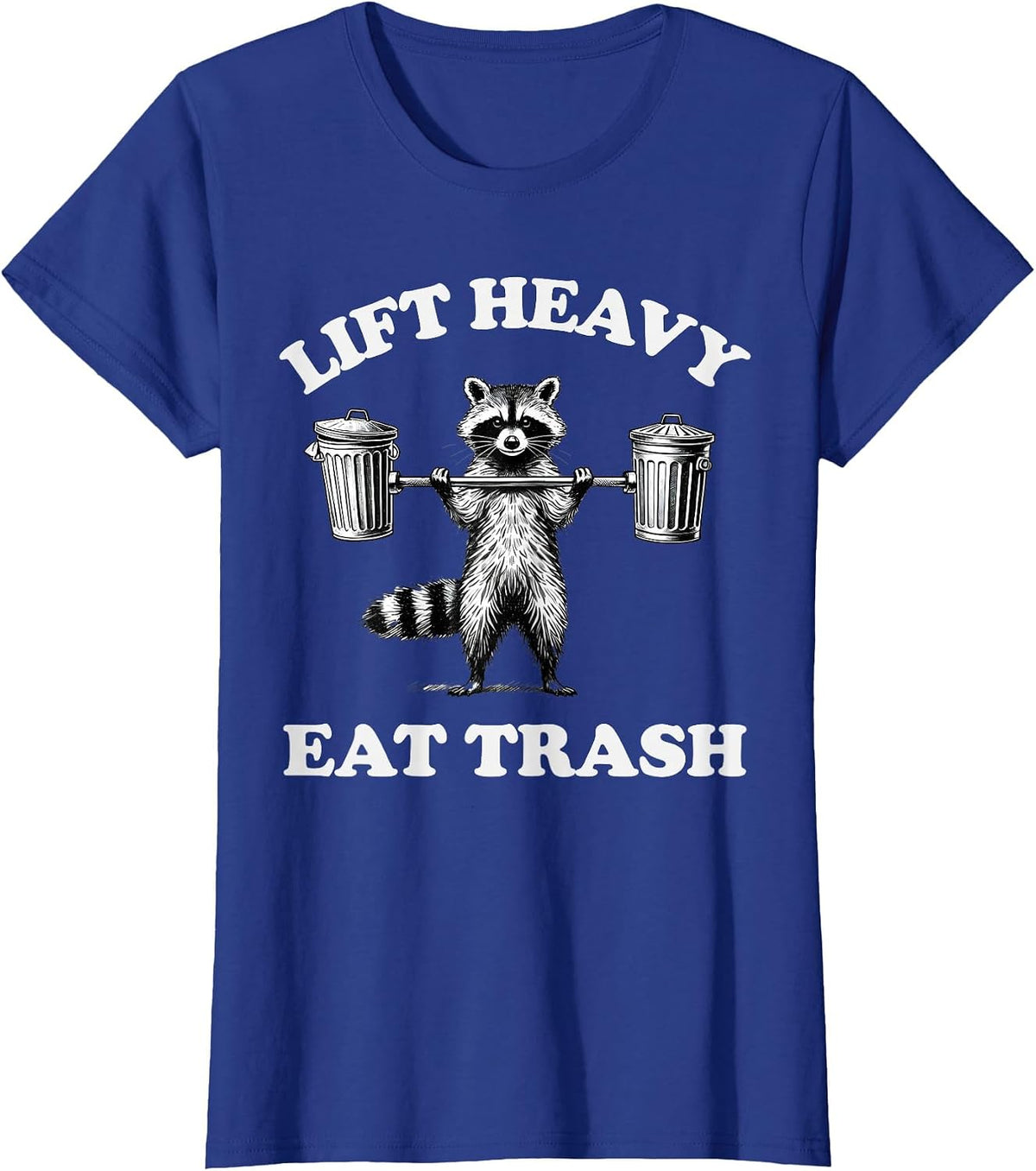 Lift Heavy Eat Trash Weight Lifting Funny Workout Gym T-Shirt - Royal Blue