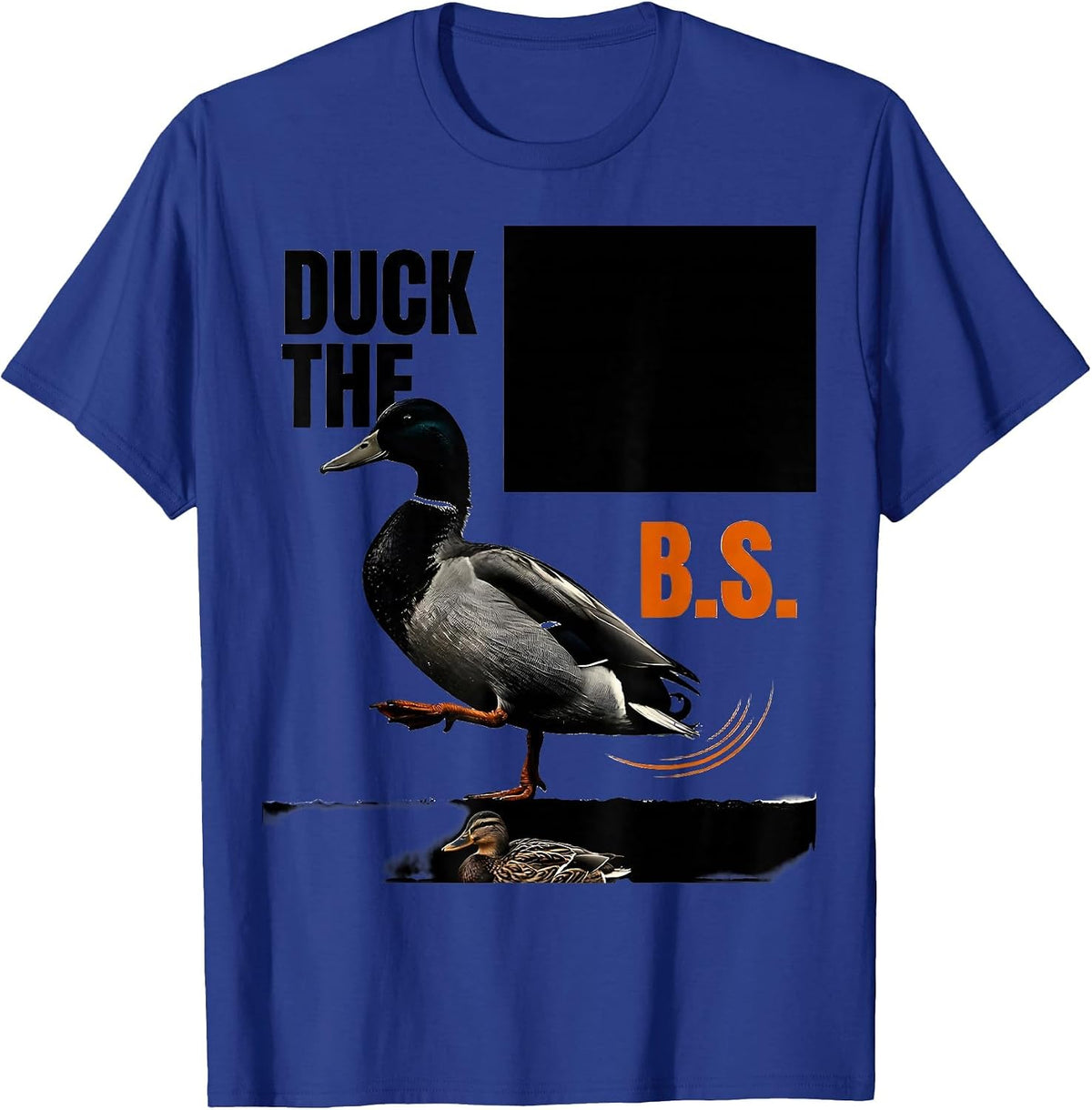 Men's Duck The B.S. Funny Duck Hunter Waterfowl Hunting Humor T-Shirt - Royal Blue