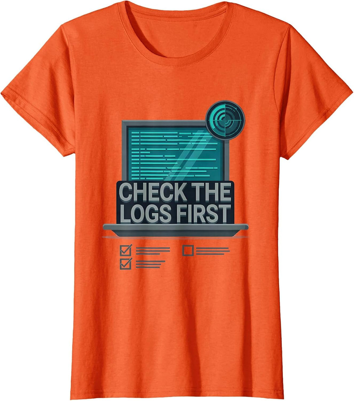 Women's Check The Logs First Funny IT Support Programmer Tech Humor T-Shirt - Orange