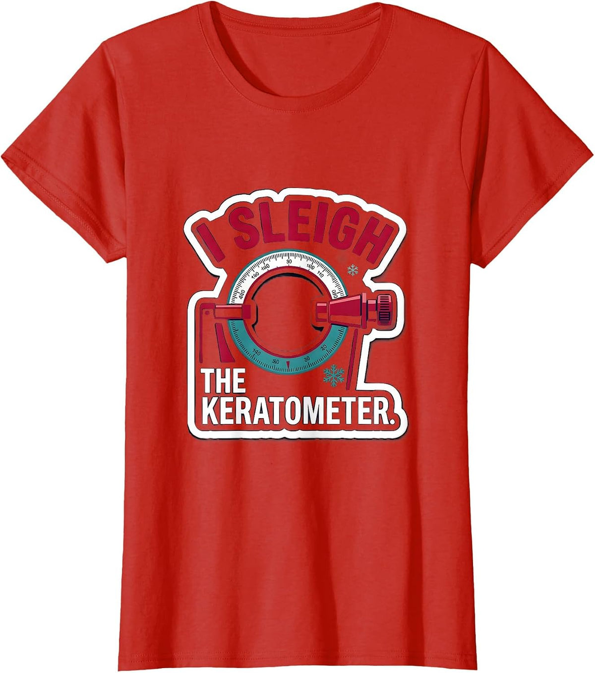 Women's I Sleigh The Keratometer Funny Optometrist Eye Doctor T-Shirt - Red