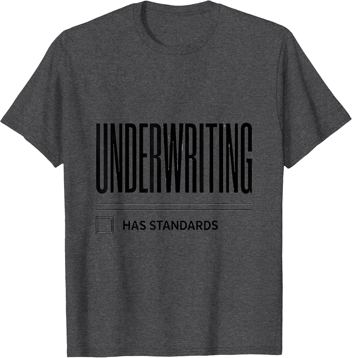 Men's Underwriting Has Standards Funny Realtor Real Estate Agent T-Shirt - Dark Heather Grey