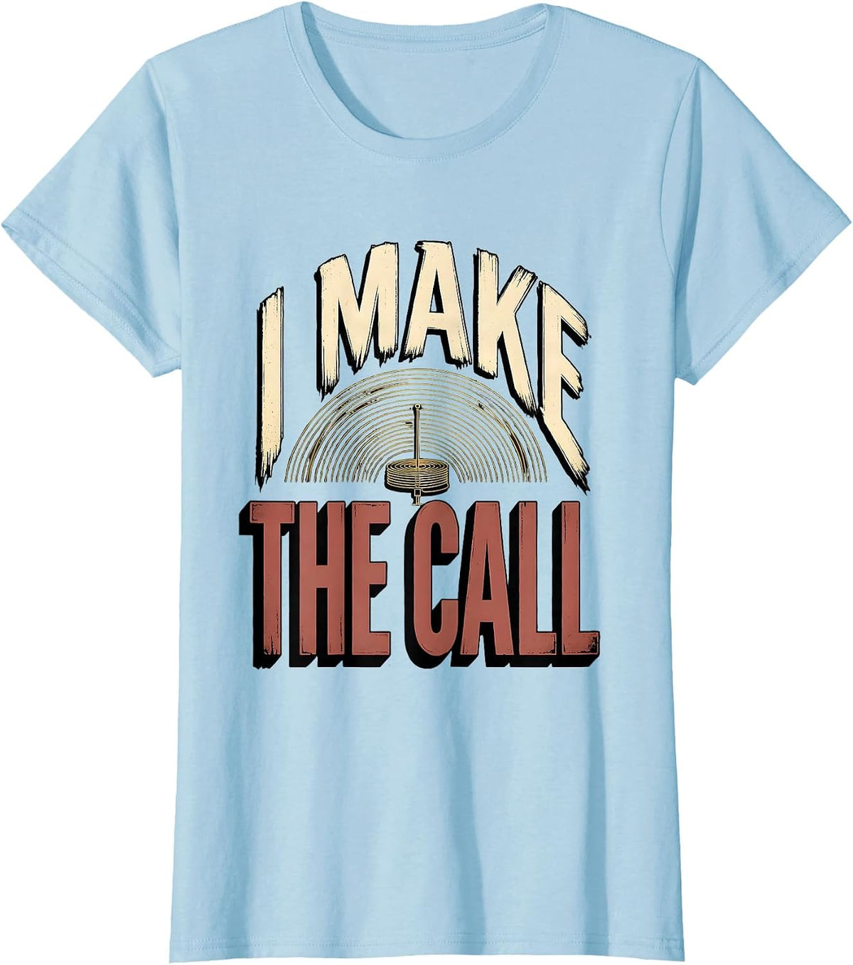 Women's I Make The Call Funny Ham Radio Operator Hobbyist Humor T-Shirt - Baby Blue
