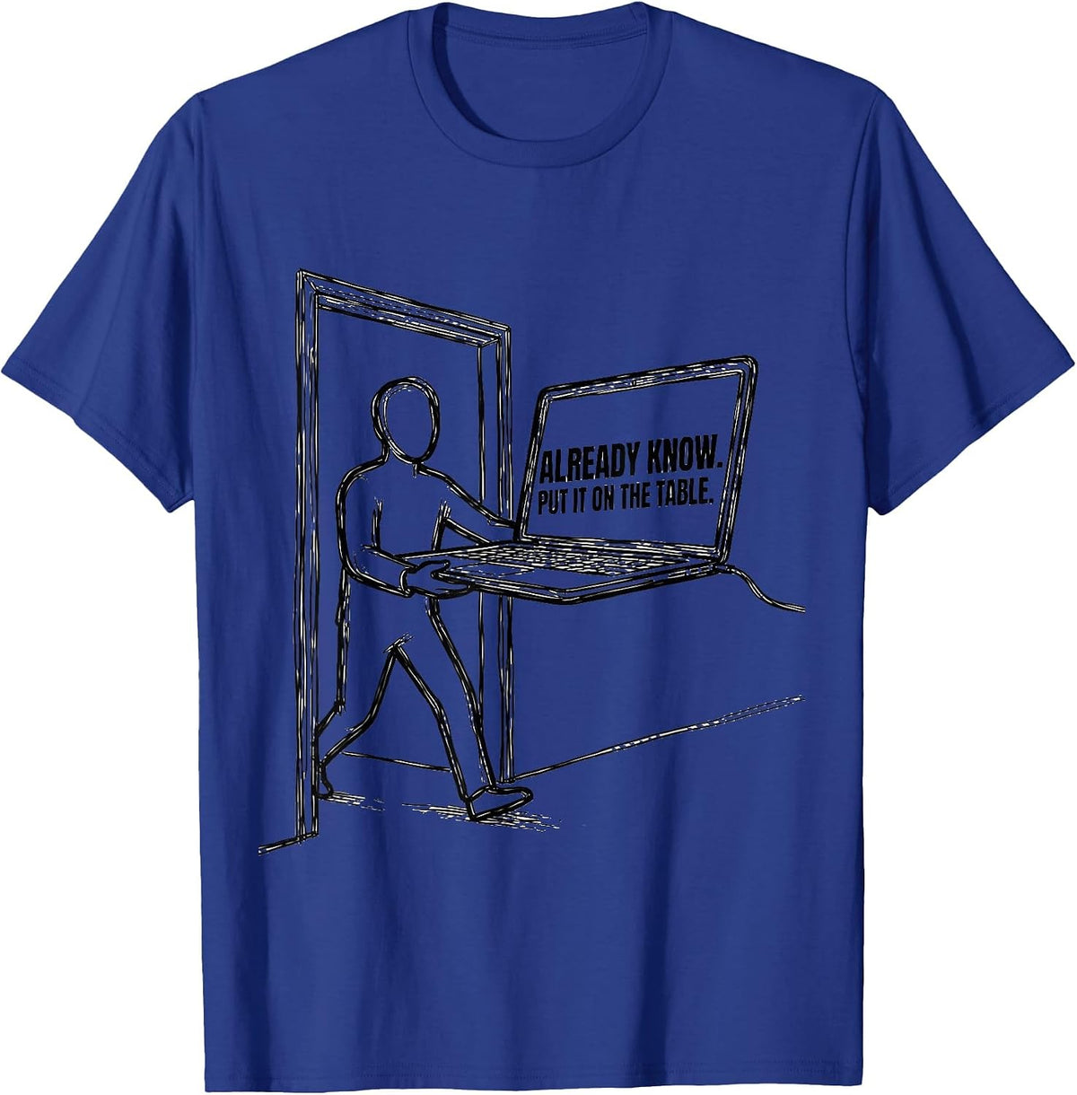 Already Know Put It On The Table Funny Tech Support Humor T-Shirt - Royal Blue