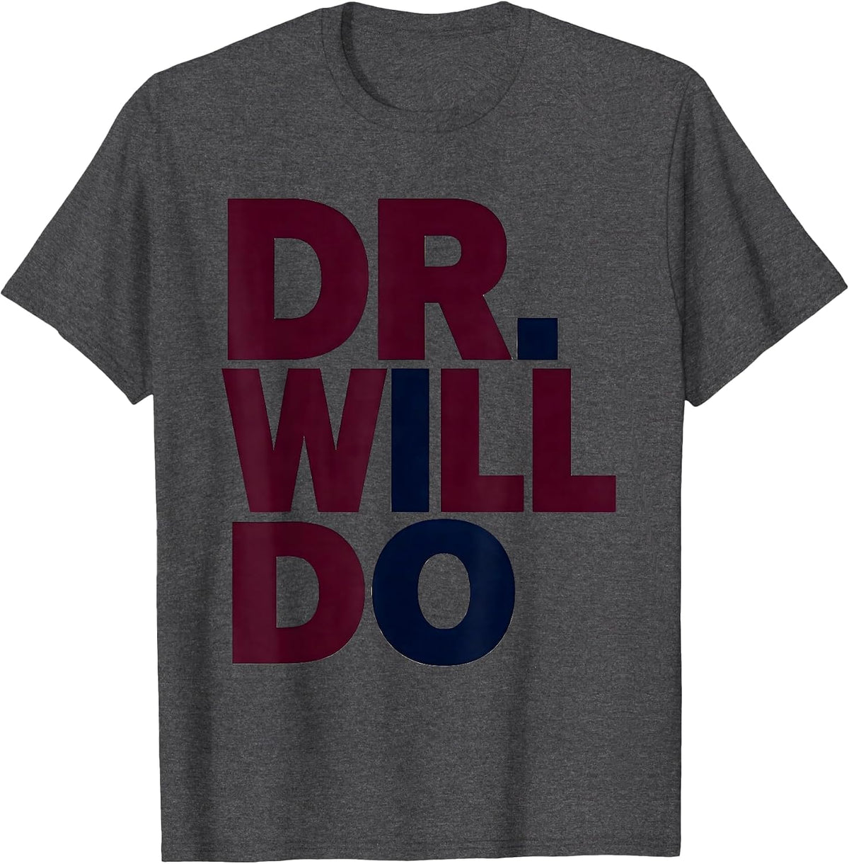 Dr. Will Do Funny Doctoral Degree PhD Graduation Humor T-Shirt - Dark Heather Grey