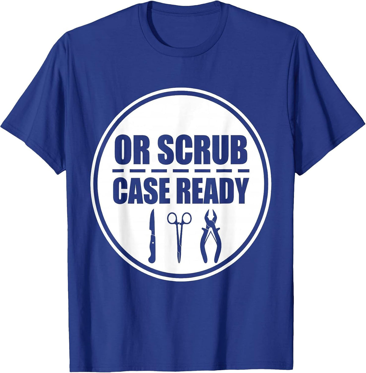 OR Scrub Case Ready Funny Surgical Tech Gift Occupational T-Shirt - Royal Blue