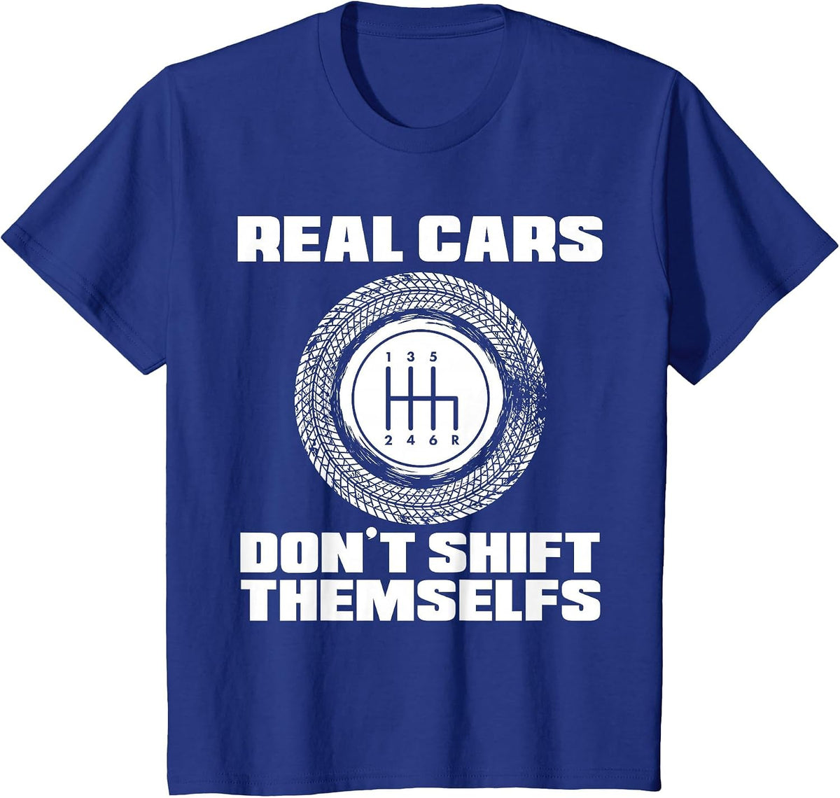 Real Cars Don't Shift Themselves | Manual Transmission Racer T-Shirt - Royal Blue