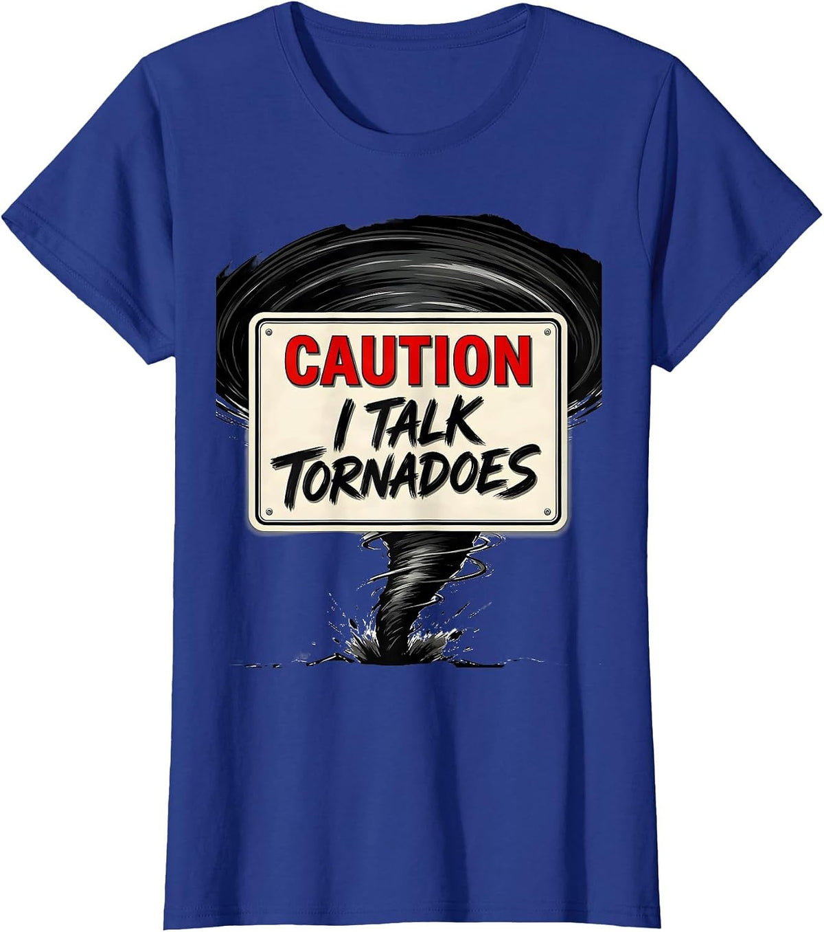 Women's Caution: I Talk Tornadoes Funny Storm Chaser Meteorology T-Shirt - Royal Blue