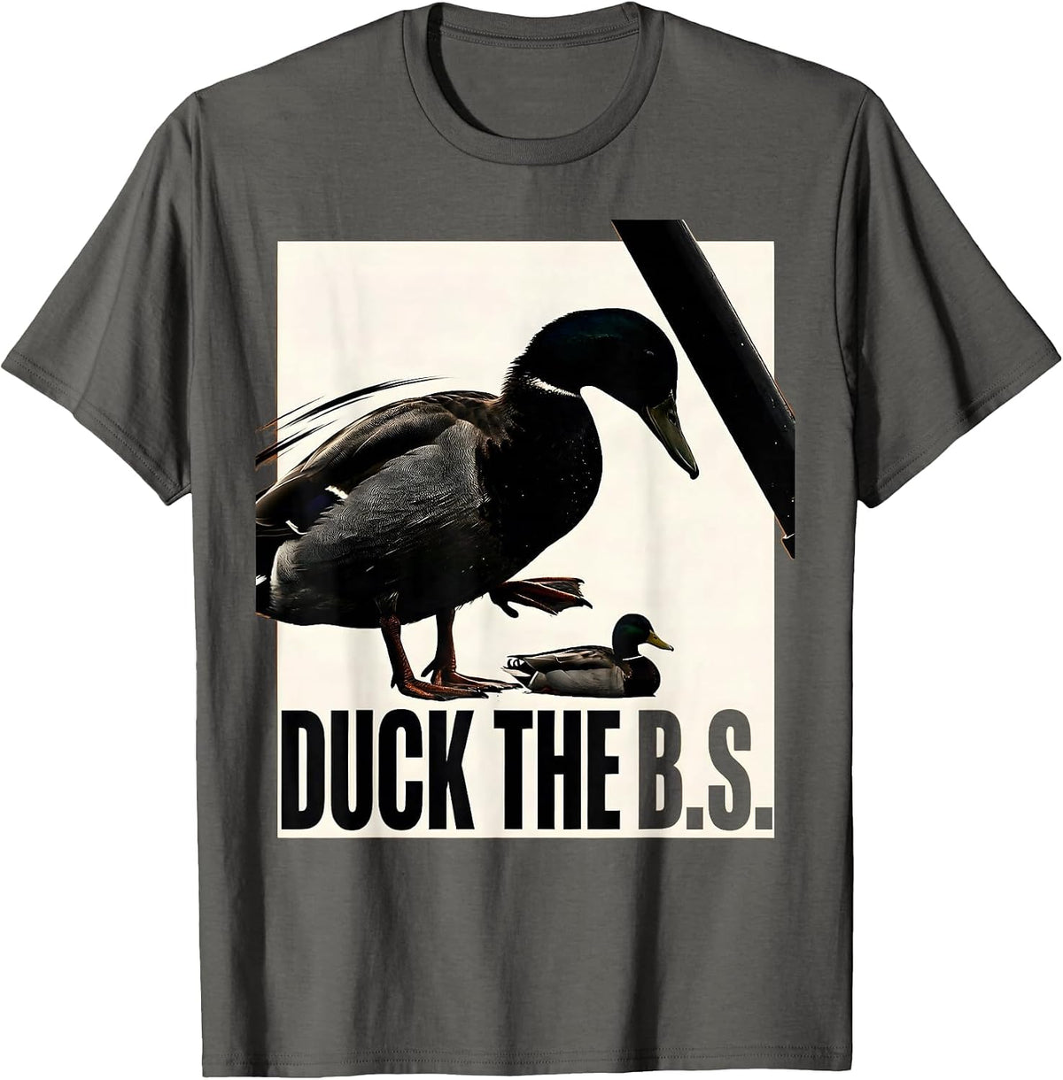 Duck The B.S. Funny Duck Hunter Waterfowl Hunting Humor T-Shirt - Asphalt Grey
