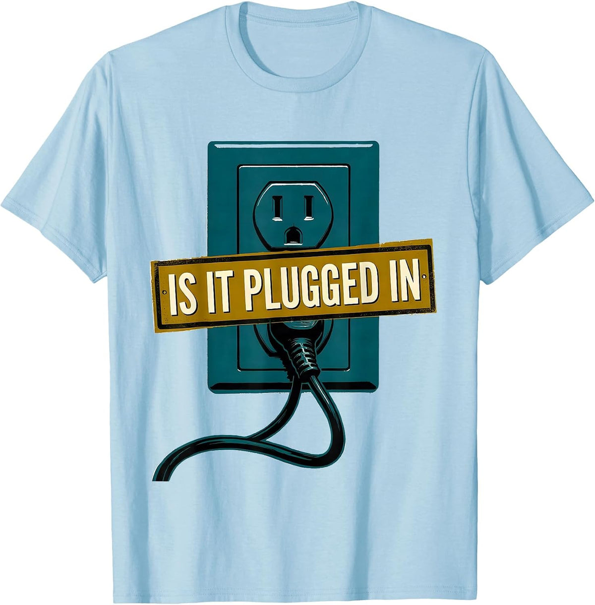 Men's Is It Plugged In Funny IT Tech Support Family Humor T-Shirt - Baby Blue
