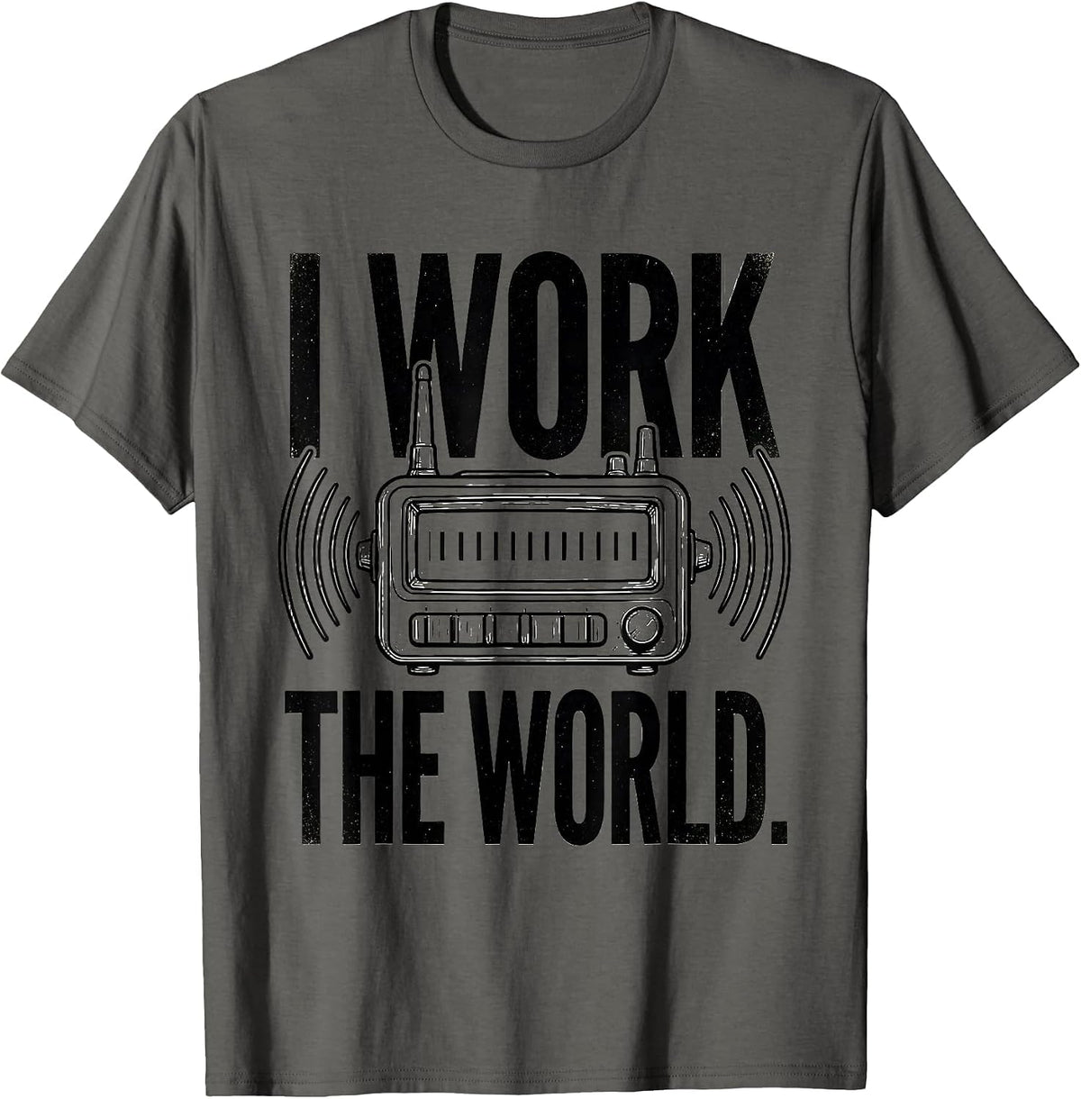 I Work The World Funny Ham Radio Operator Hobby Humor T-Shirt - Asphalt Grey