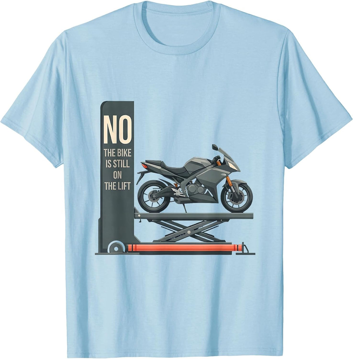 Men's No The Bike Is Still On The Lift Funny Mechanic Garage Humor T-Shirt - Baby Blue