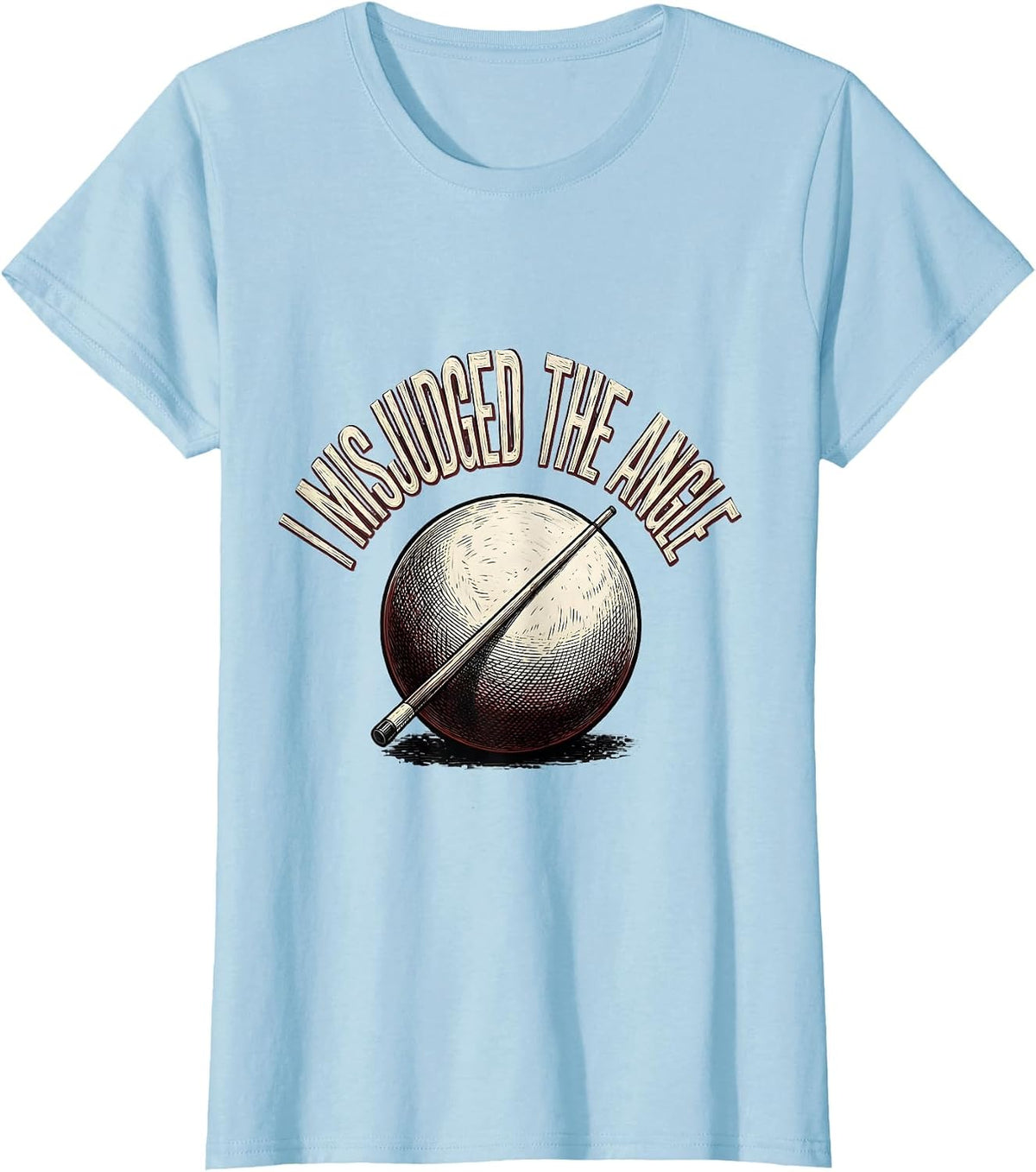 Women's I Misjudged The Angle Funny Billiards Pool Player Humor T-Shirt - Baby Blue