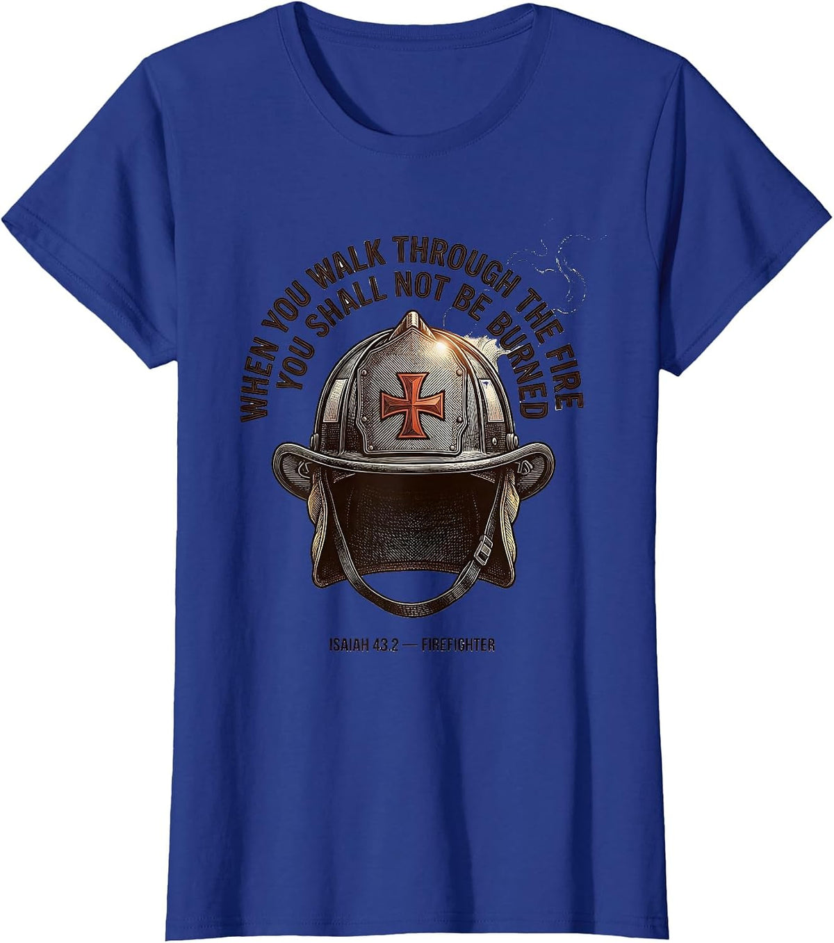 Women's When You Walk Through The Fire Firefighter Faith Gift T-Shirt - Royal Blue
