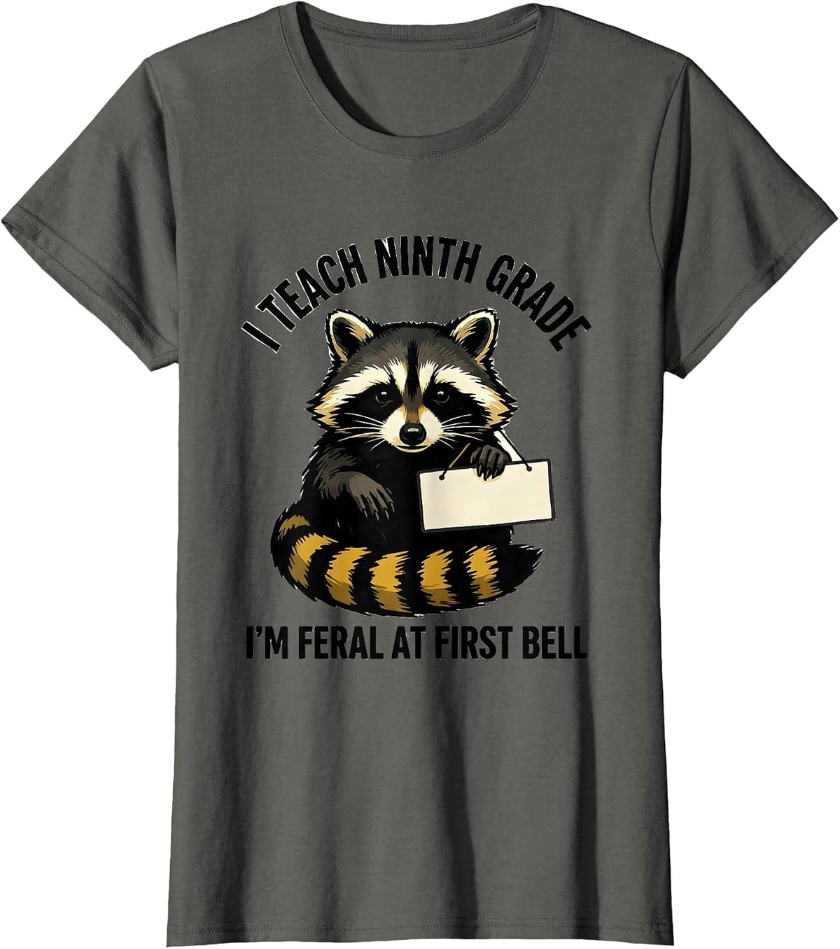 Women's I Teach Ninth Grade, I'm Feral at First Bell Teacher Humor T-Shirt - Asphalt Grey