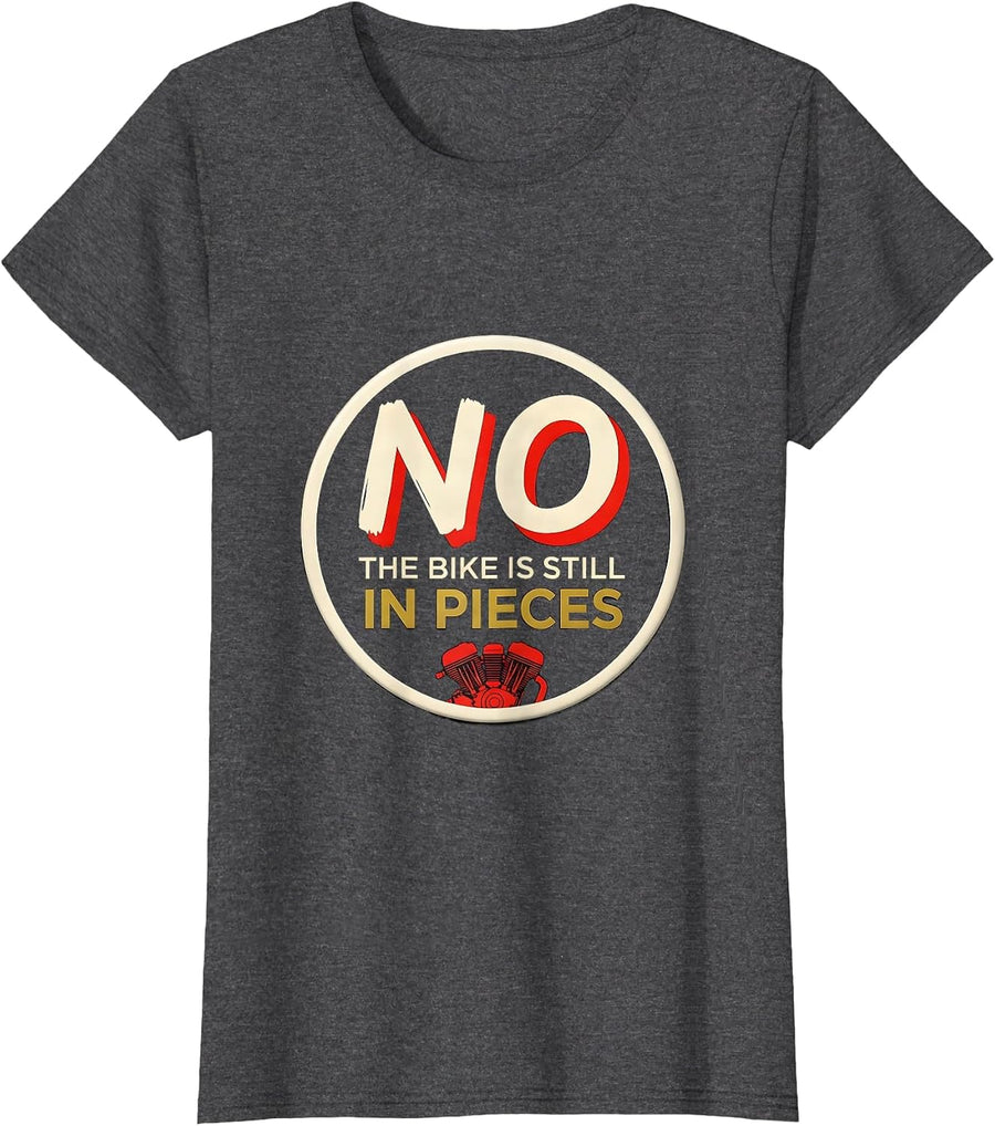 Women's No The Bike Is Still In Pieces Funny Mechanic Garage Trade T-Shirt - Dark Heather Grey