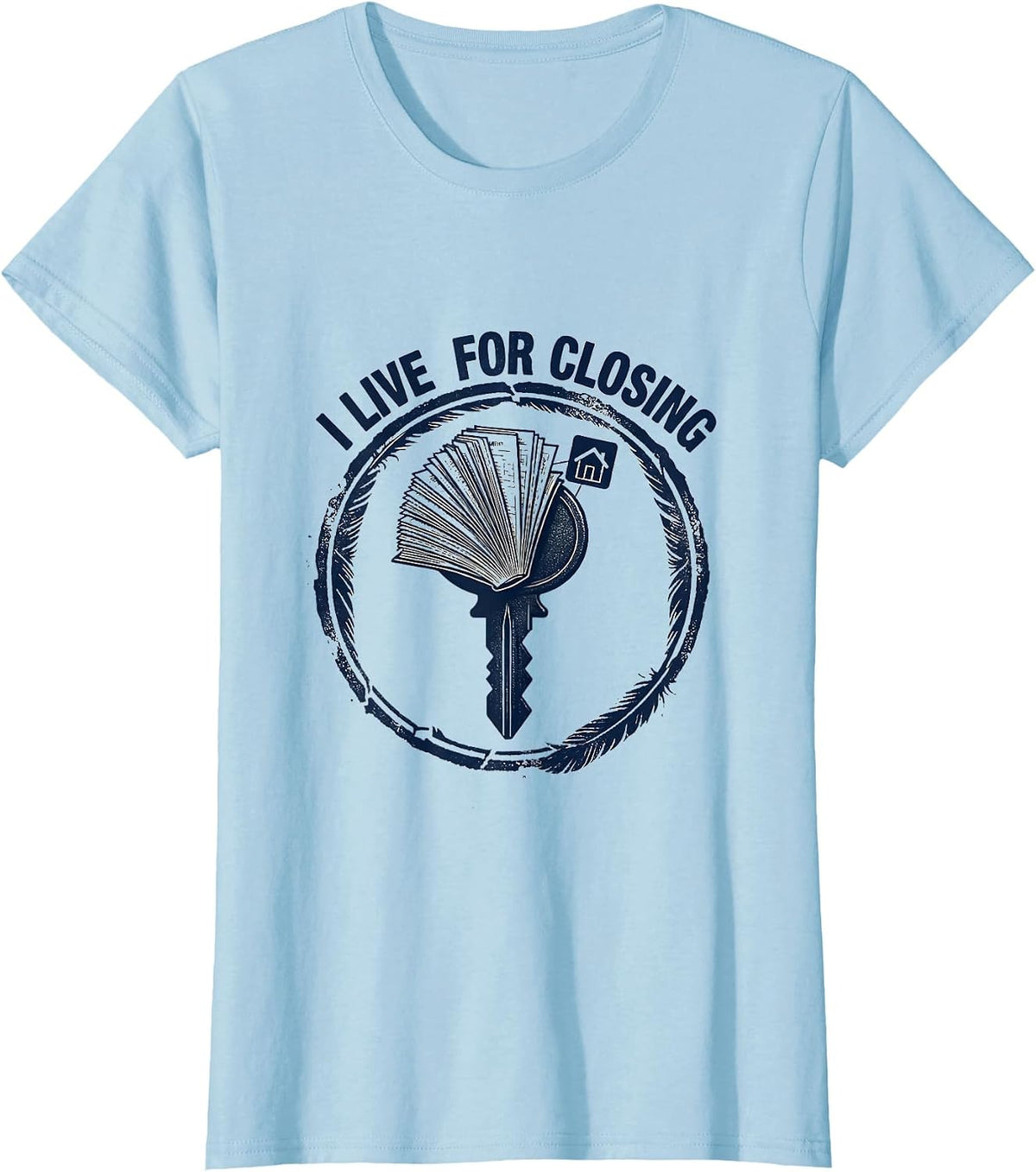 Women's I Live For Closing Funny Realtor Real Estate Agent Mortgage T-Shirt - Baby Blue