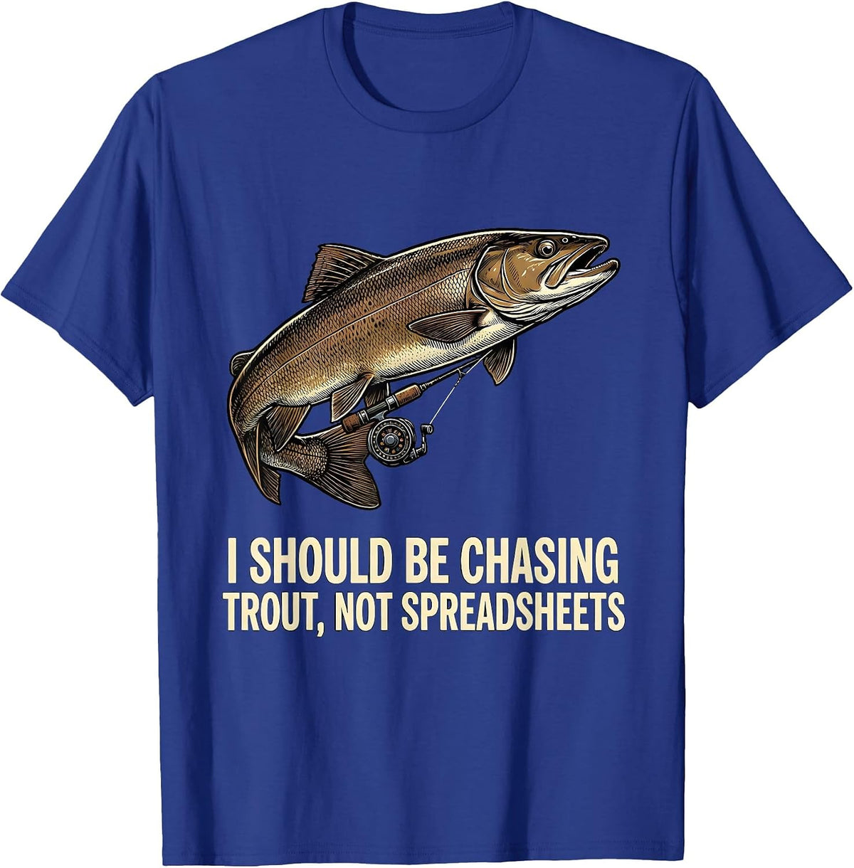 Men's I Should Be Chasing Trout, Not Spreadsheets Funny Fisherman T-Shirt - Royal Blue