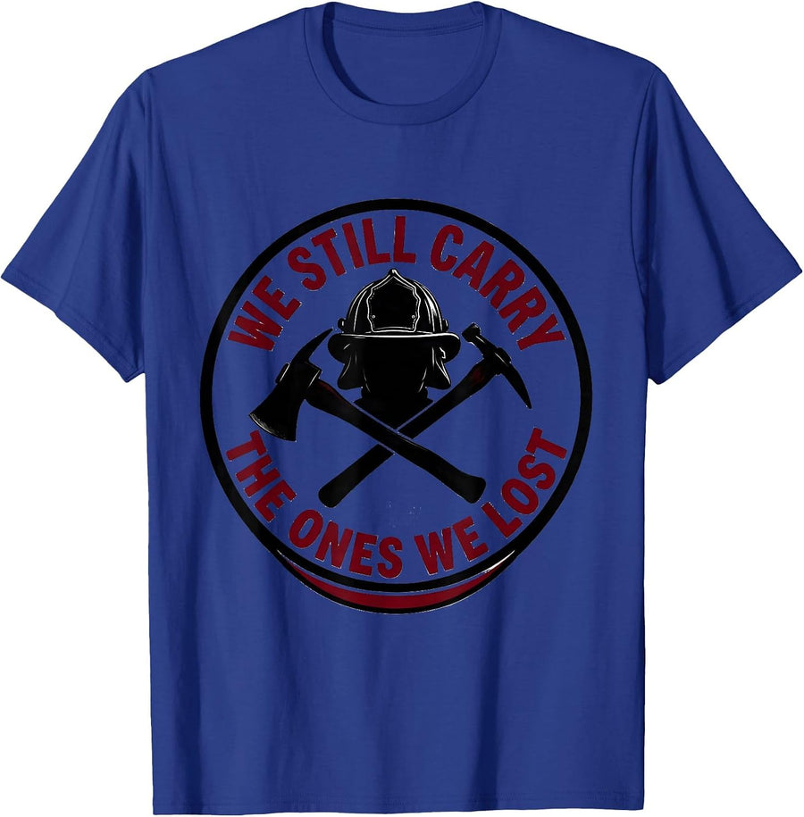 We Still Carry The Ones We Lost Funny Firefighter Tribute T-Shirt - Royal Blue