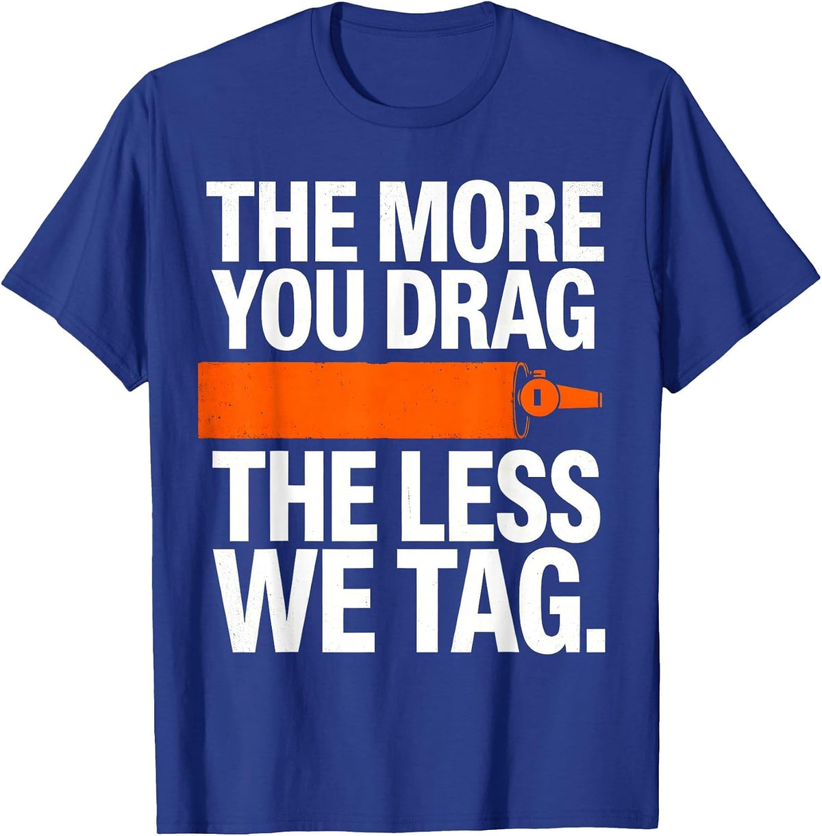 The More You Drag The Less We Tag Funny PE Teacher Gym Class T-Shirt - Royal Blue
