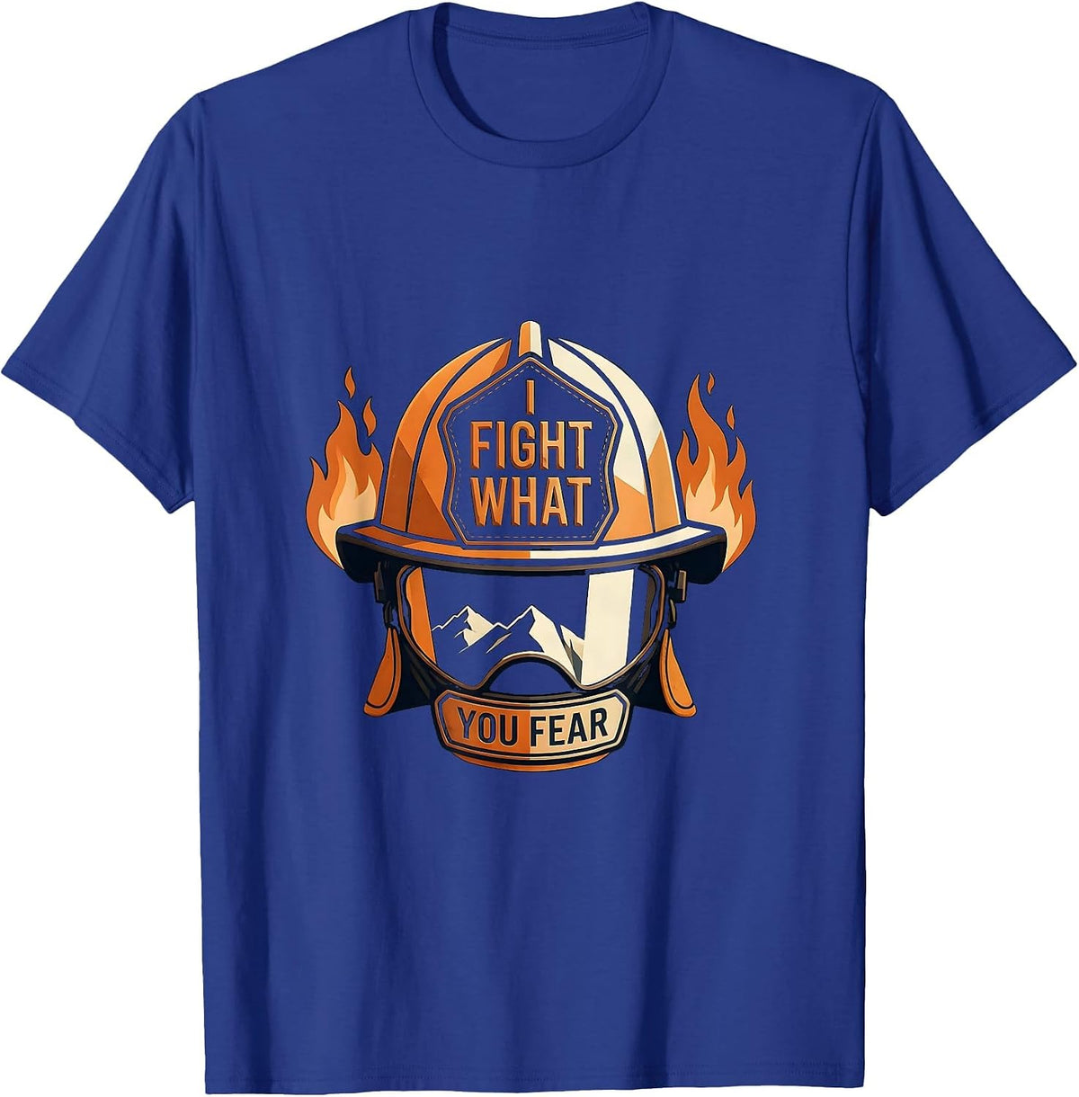 I Fight What You Fear Firefighter Design T-Shirt - Royal Blue