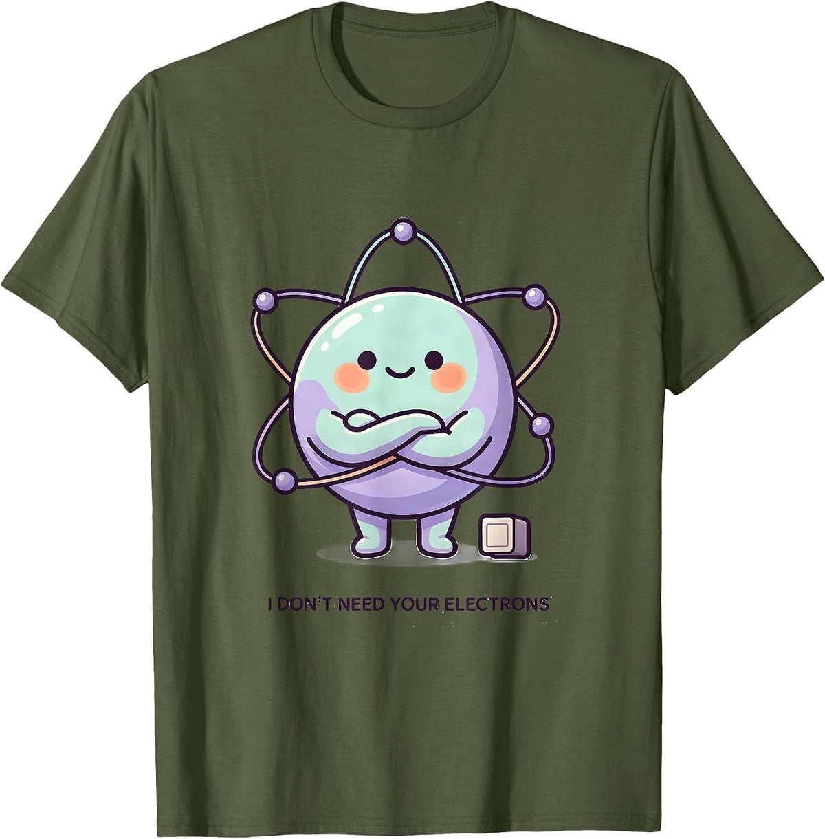I Don't Need Your Electrons Cute Kawaii Chemistry Teacher T-Shirt - Olive Green