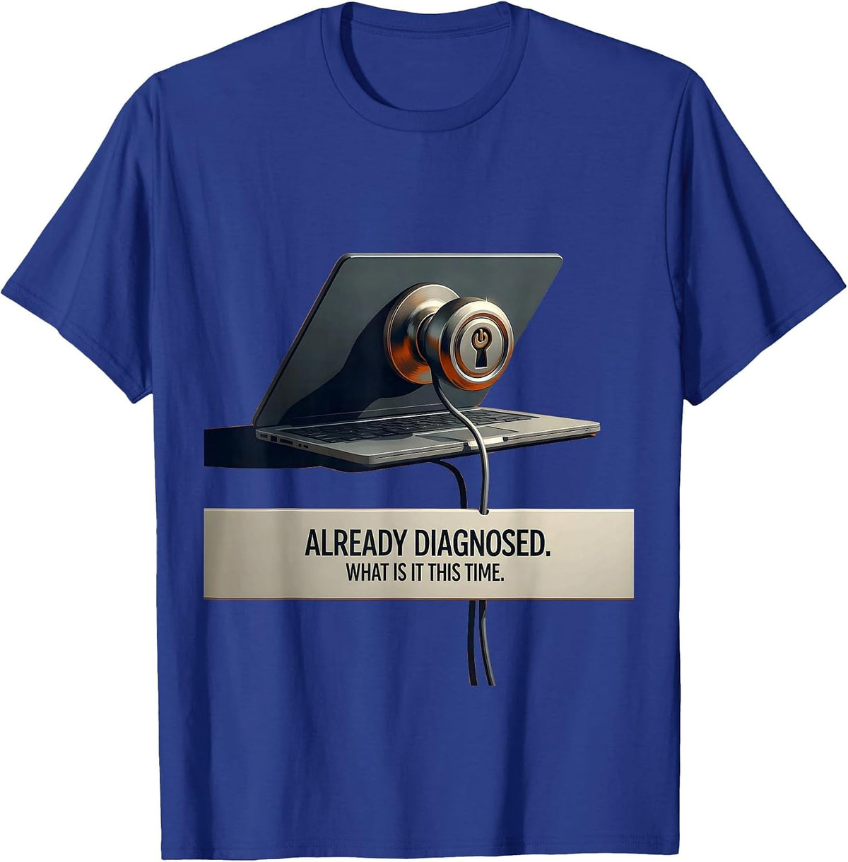 Men's Already Diagnosed What Is It This Time Funny Tech Support T-Shirt - Royal Blue