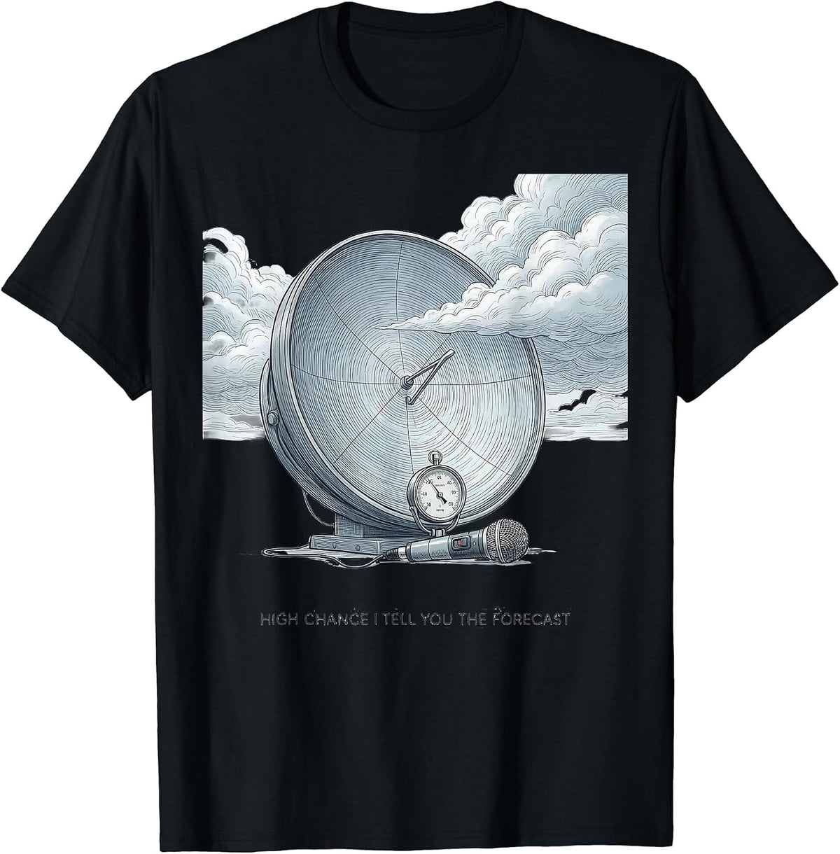 Men's High Chance I Tell You The Forecast Funny Weather Enthusiast T-Shirt - Black