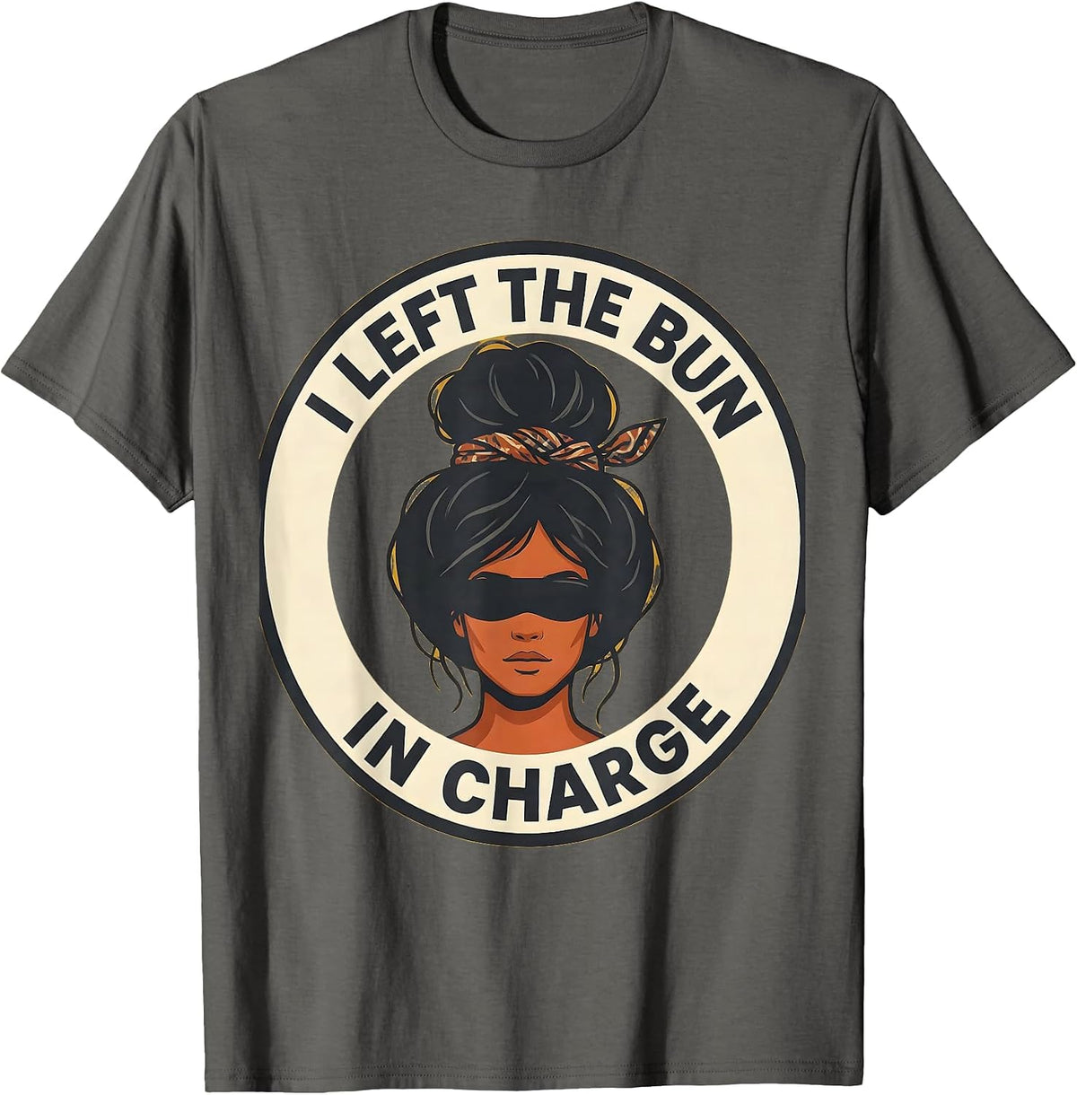 I Left The Bun In Charge Funny Messy Bun Mom Humor T-Shirt - Asphalt Grey