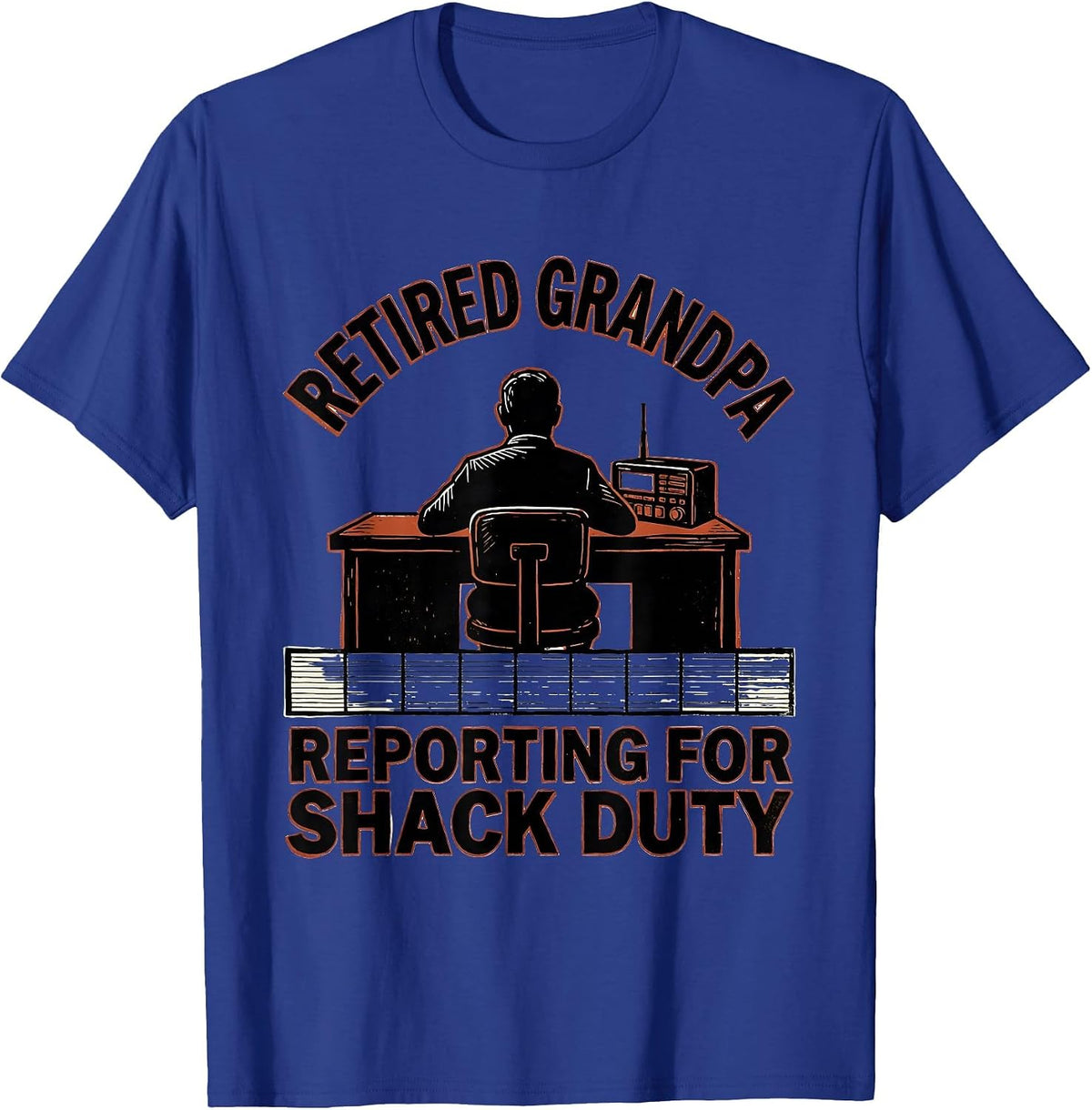 Retired Grandpa, Reporting For Shack Duty Ham Radio T-Shirt - Royal Blue