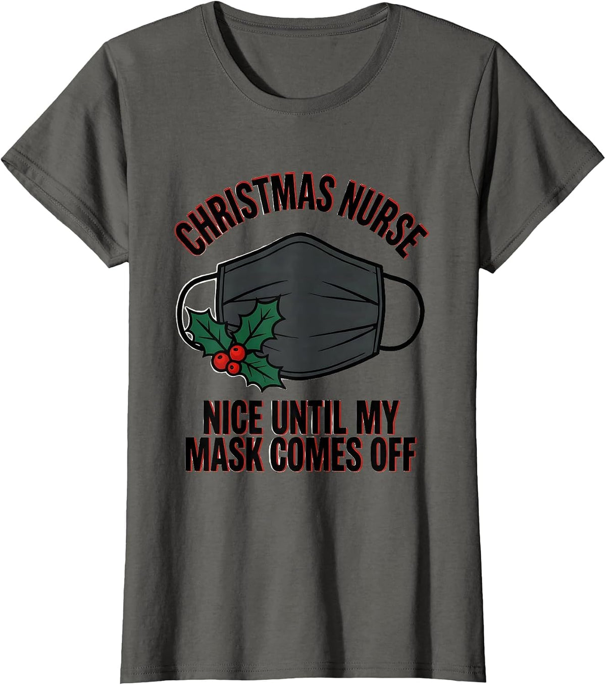 Women's Christmas Nurse—Nice Until My Mask Comes Off Funny T-Shirt - Asphalt Grey