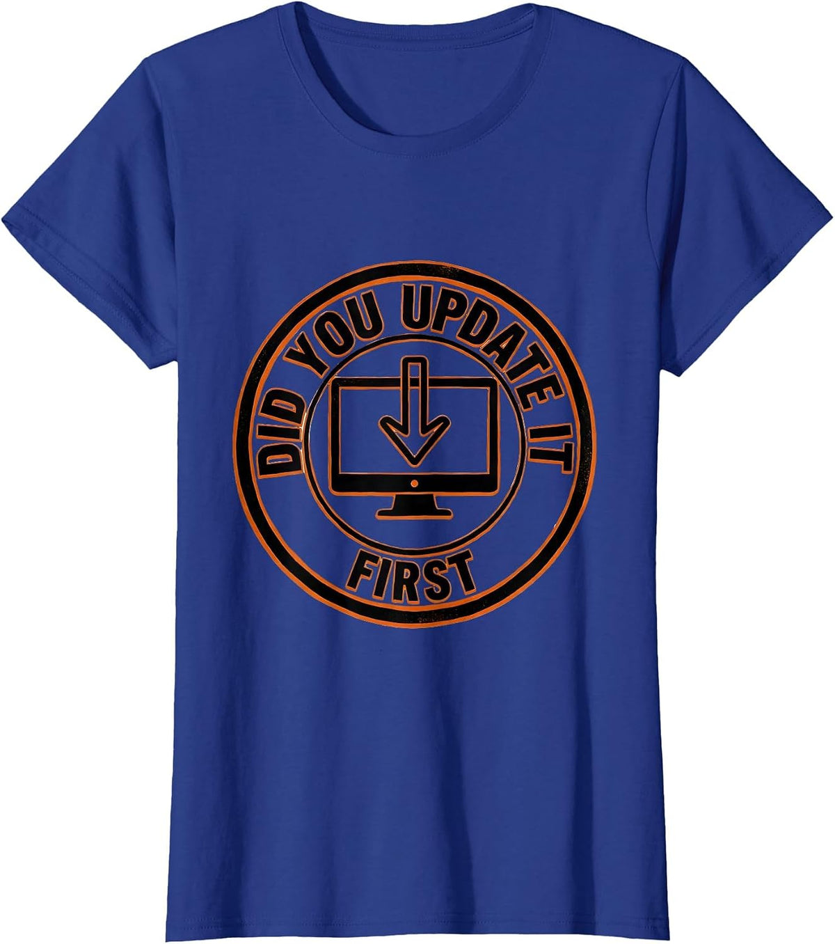 Women's Did You Update It First Sarcastic Tech Support IT Worker T-Shirt - Royal Blue