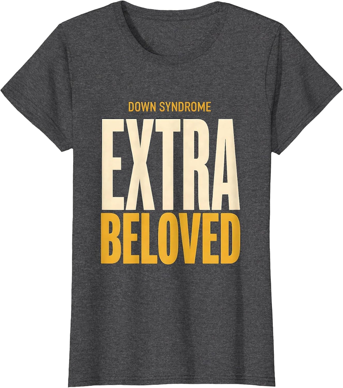 Women's Down Syndrome Extra Beloved Inspirational Awareness Family T-Shirt - Dark Heather Grey