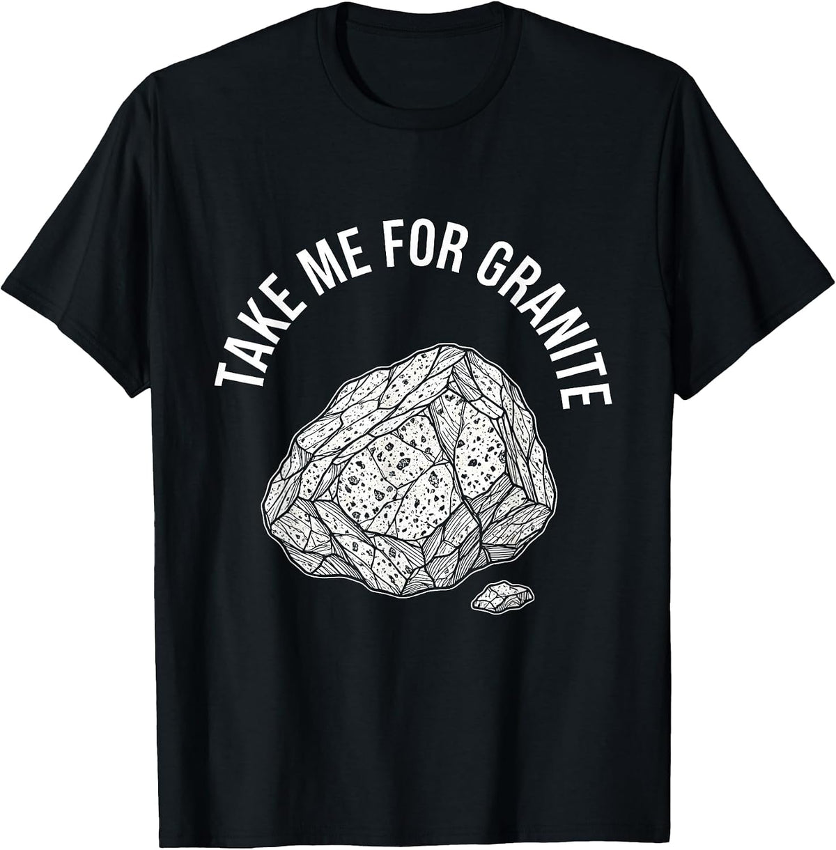 Men's Take Me For Granite Funny Rock Collector Geology Humor T-Shirt - Black