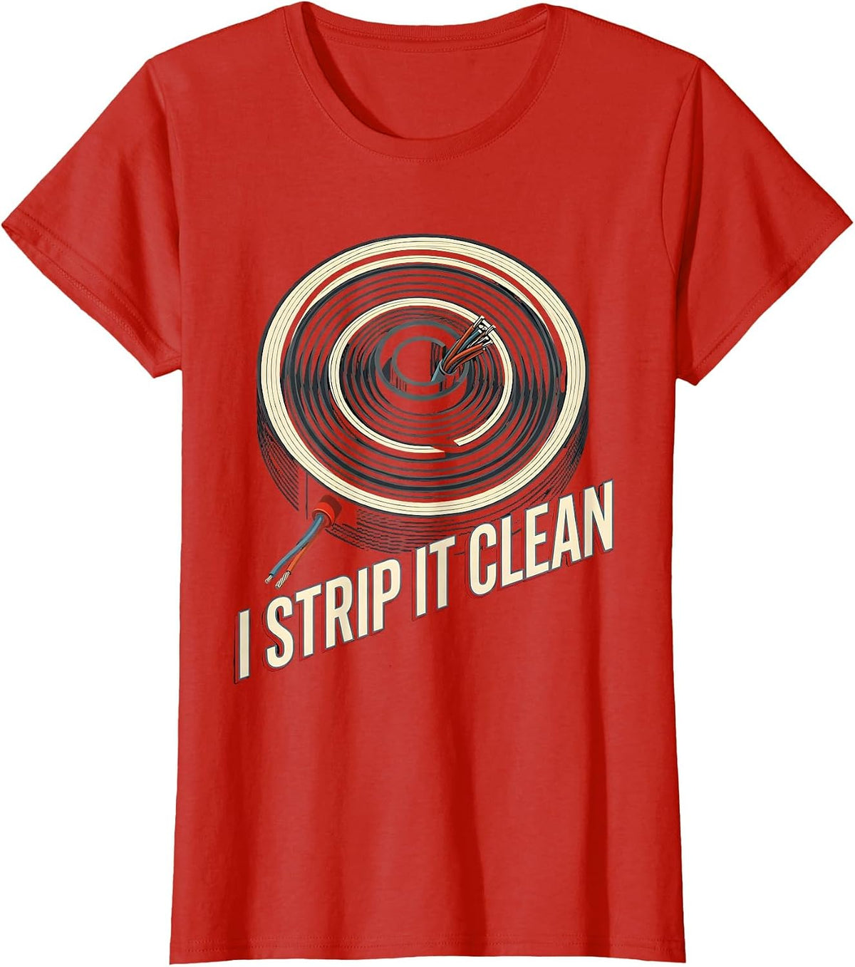 I Strip It Clean Funny Electrician Engineer Sarcastic Gift T-Shirt - Red