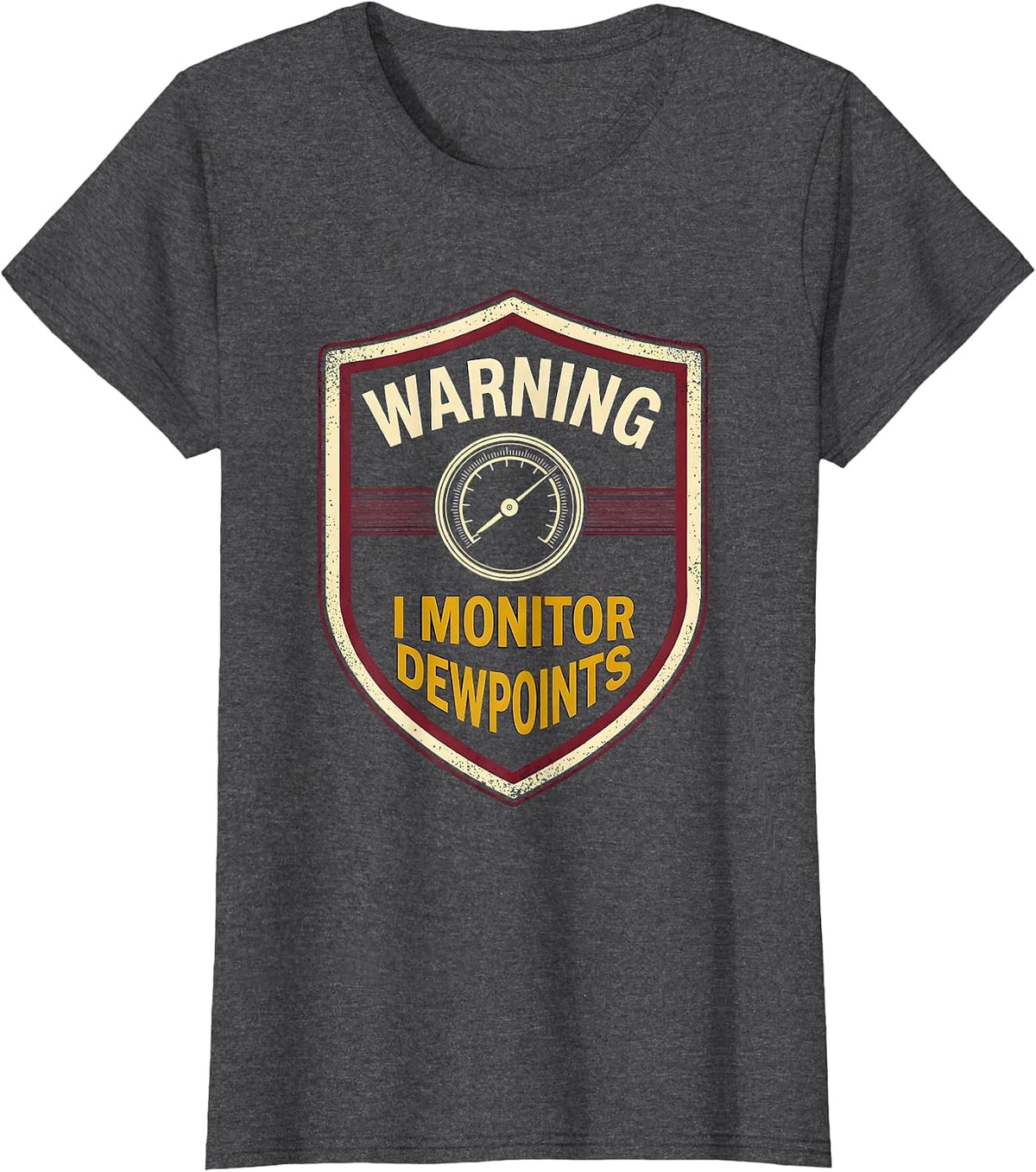 Women's Warning: I Monitor Dewpoints Funny Meteorology Storm Chaser T-Shirt - Dark Heather Grey