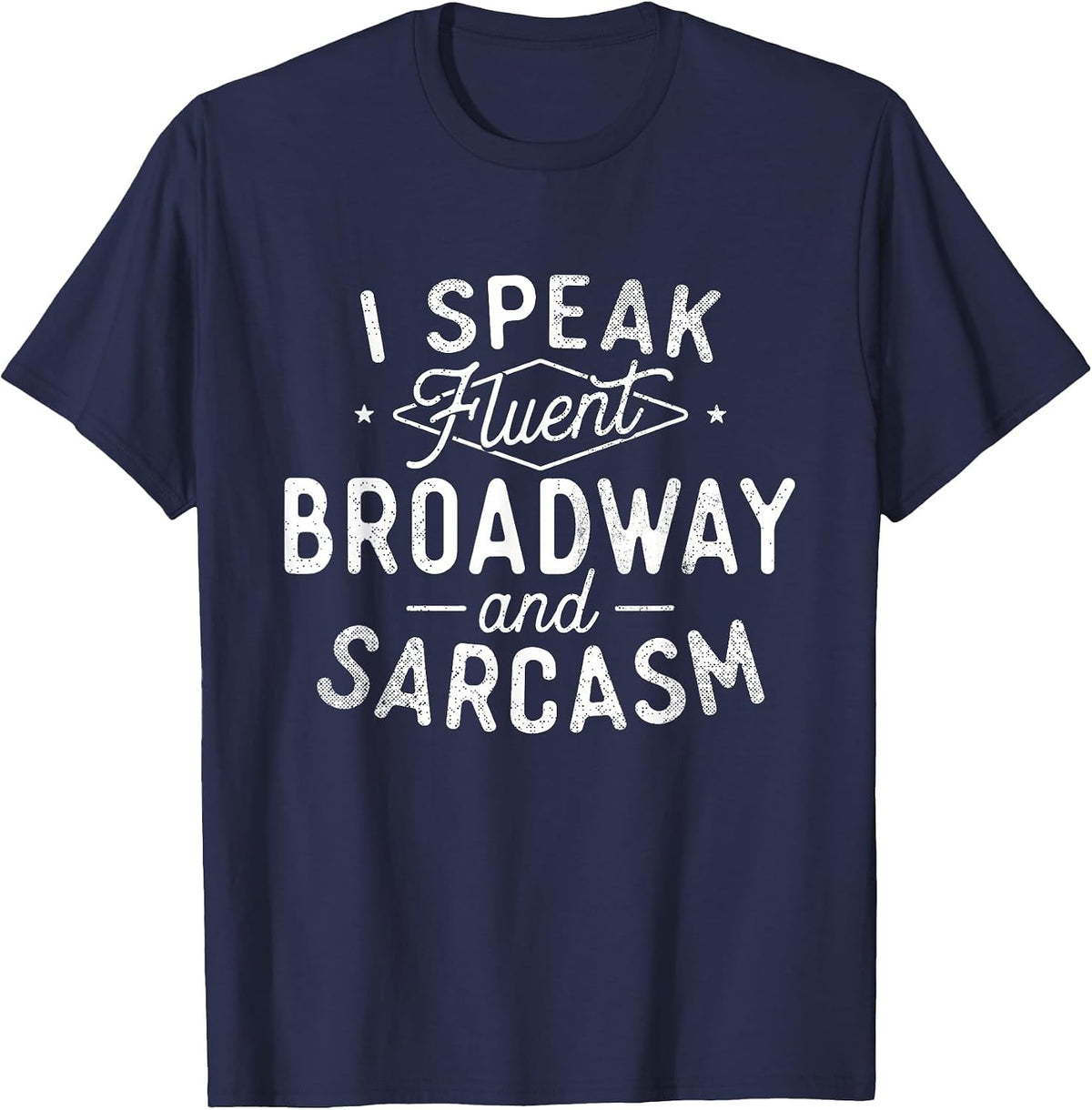 I Speak Fluent Broadway - Actress Theatre Musical T-Shirt - Navy Blue