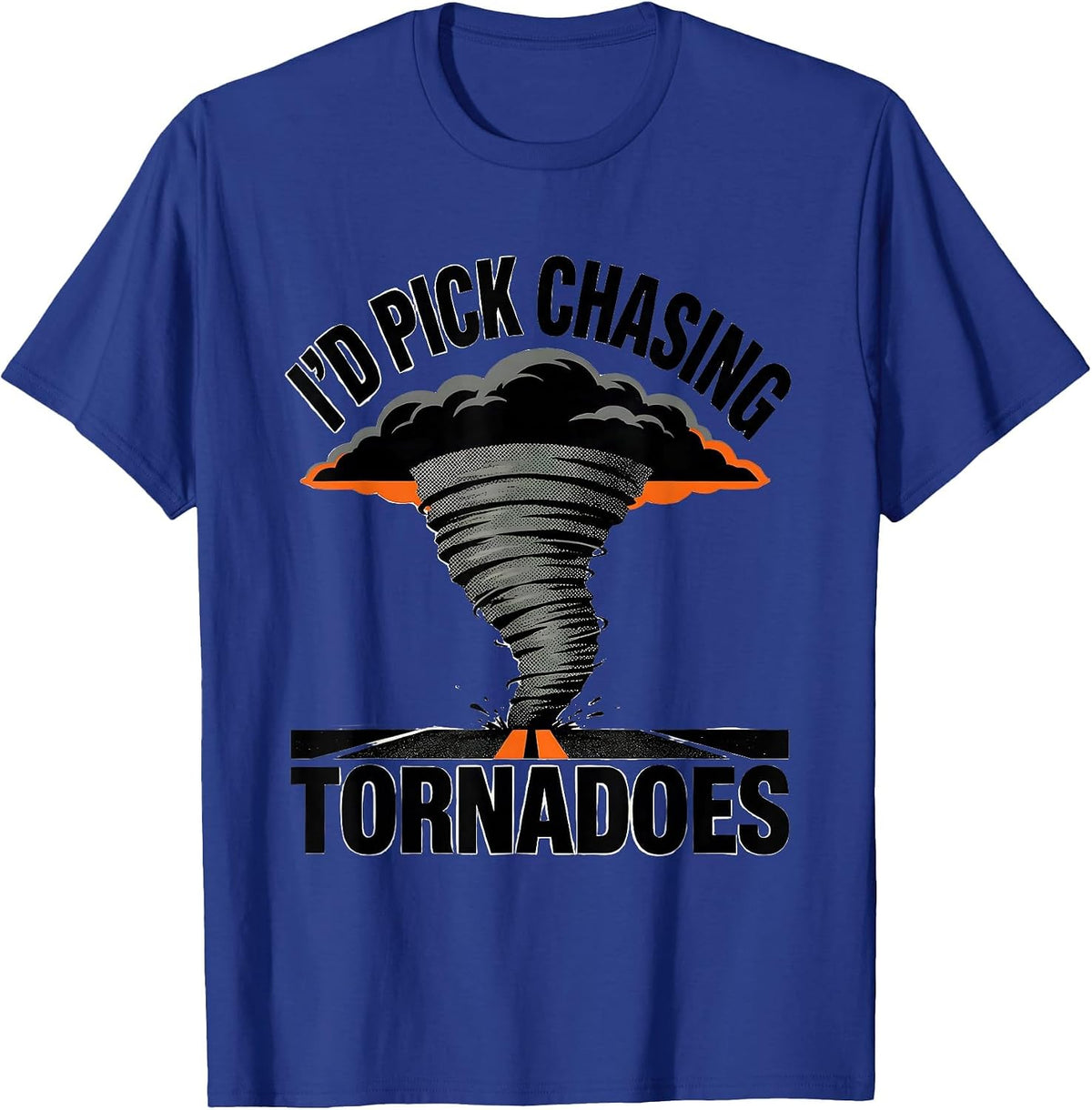 Men's I'd Pick Chasing Tornadoes Funny Storm Chaser Meteorology T-Shirt - Royal Blue