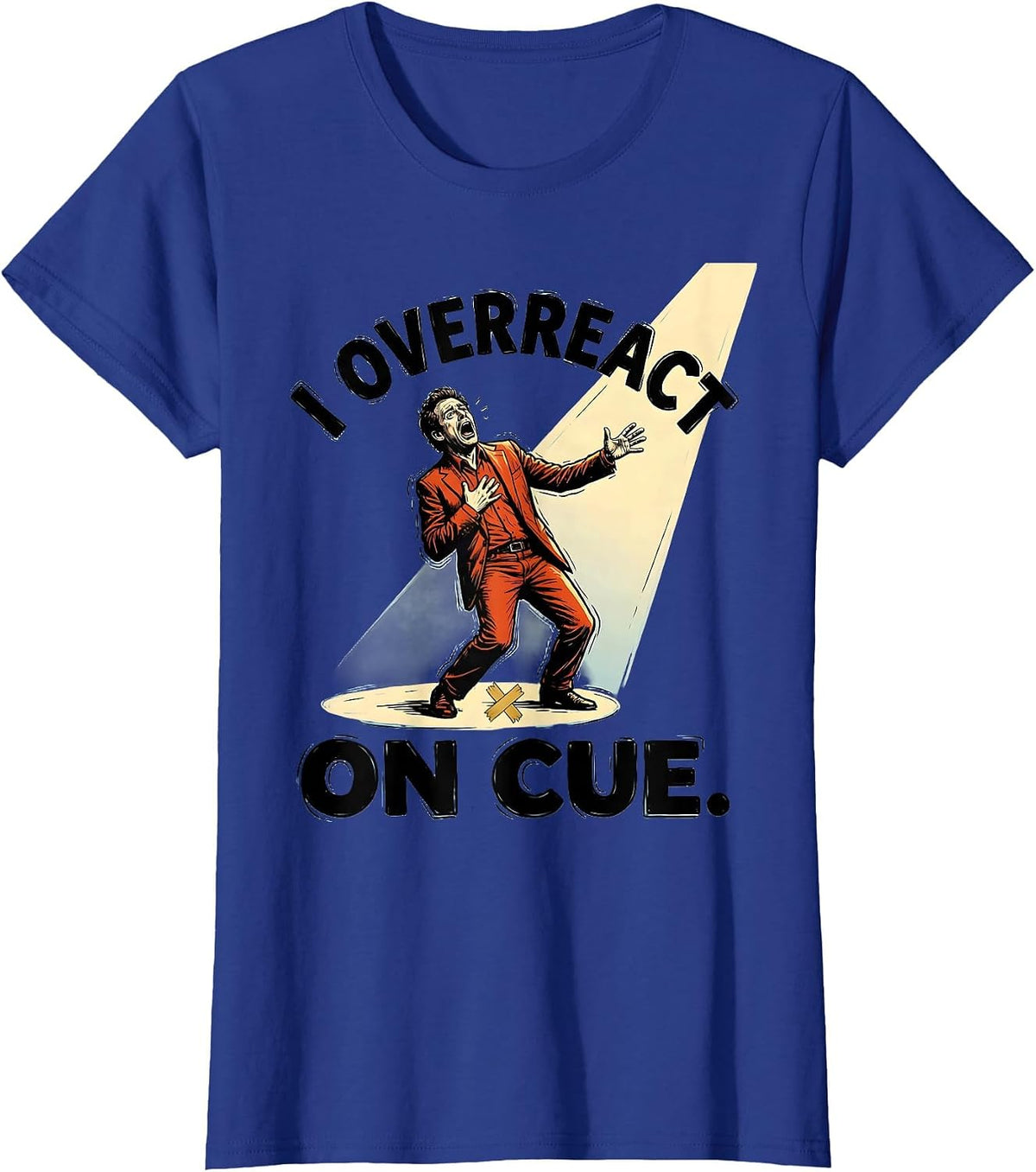 Women's I Overreact On Cue Funny Theatre Kid Musical Theater Actor T-Shirt - Royal Blue