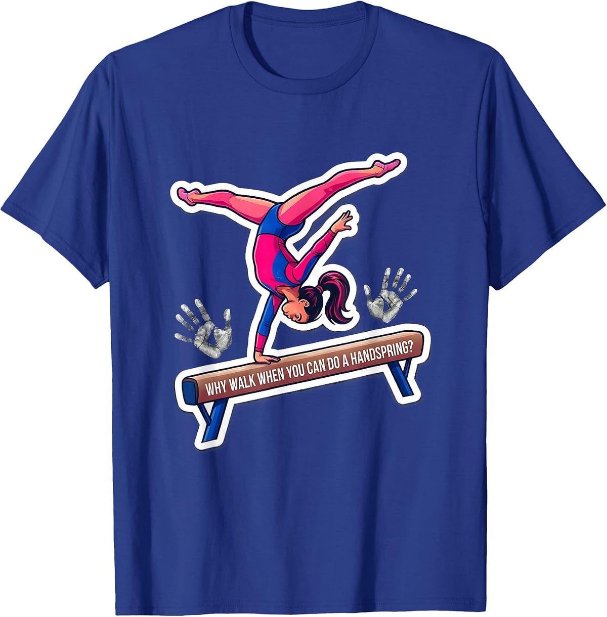 Why Walk When You Can Do A Handspring Playful Gymnast Girl T-Shirt - Royal Blue