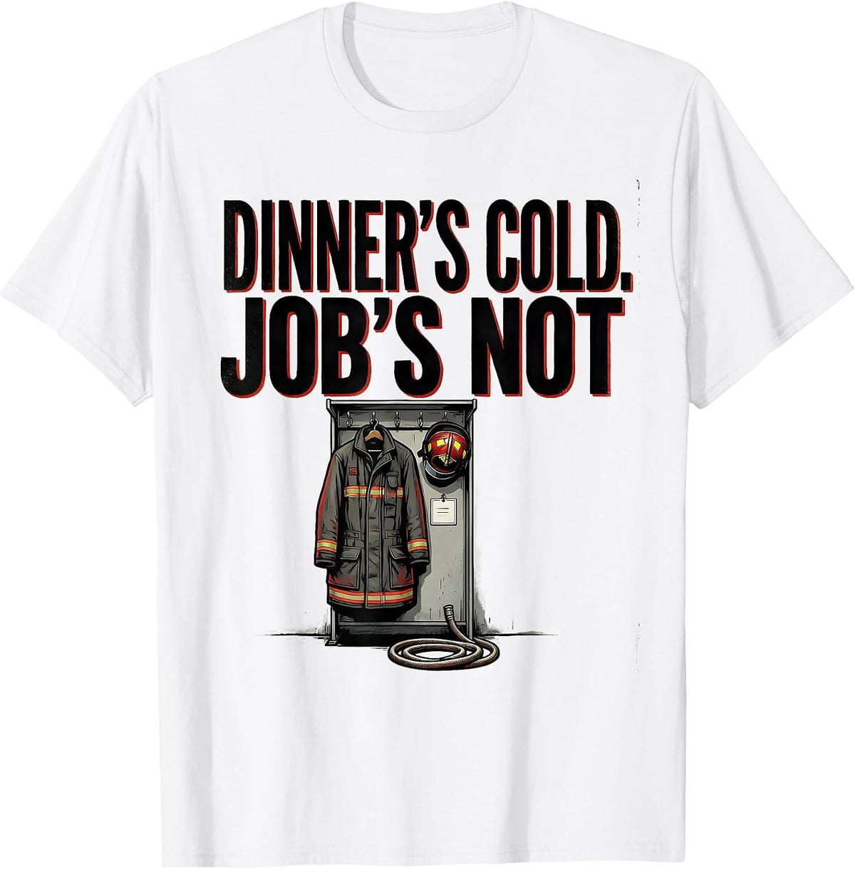 Men's Dinner's Cold, Job's Not Funny Firefighter Family Humor T-Shirt - White
